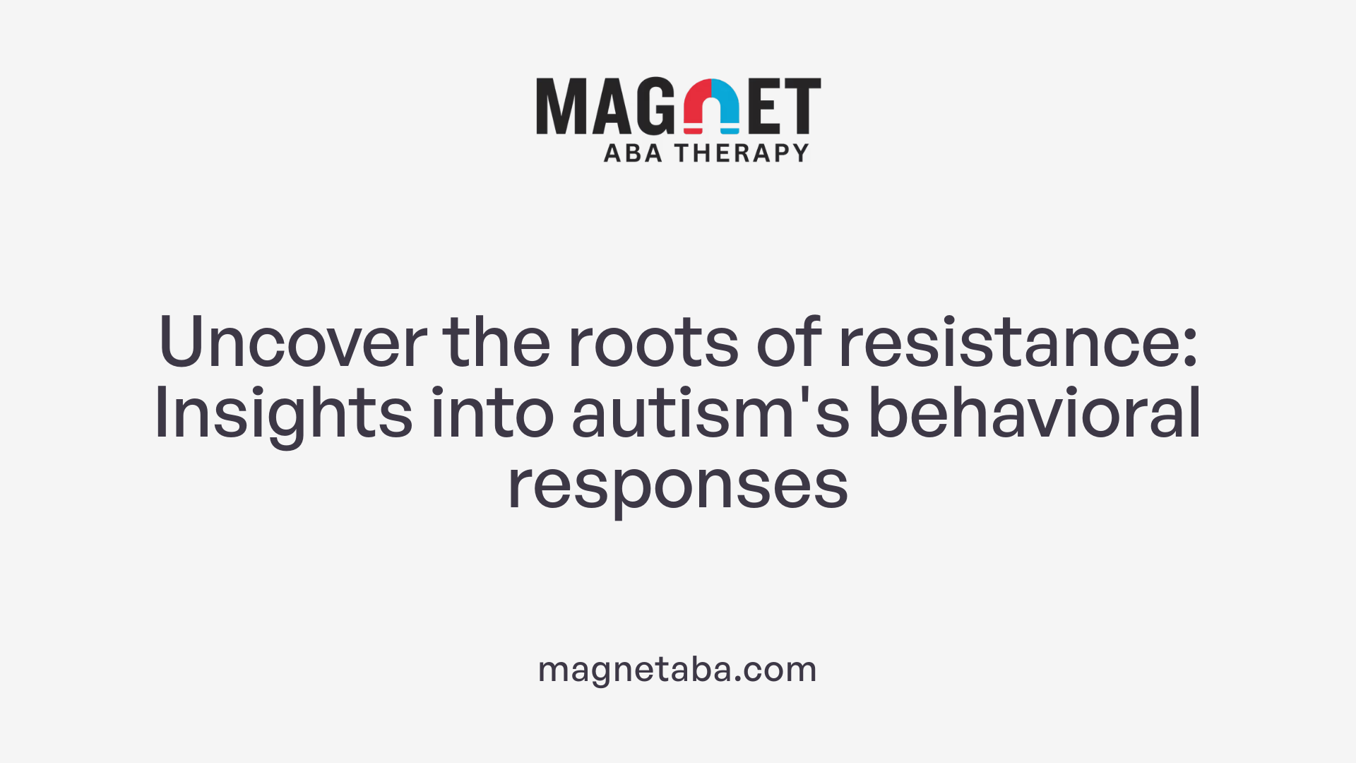 Uncover the roots of resistance: Insights into autism's behavioral responses