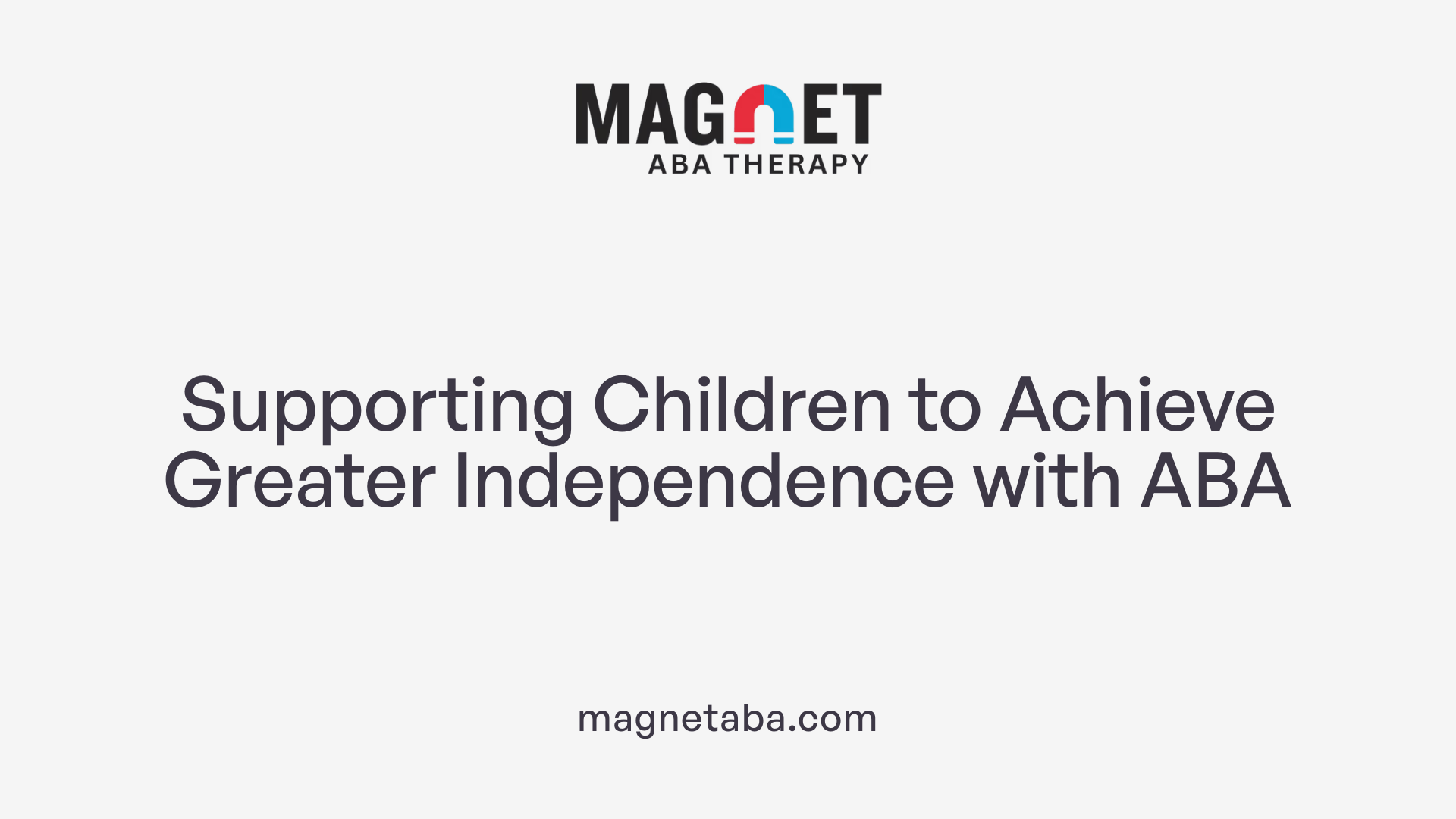 Supporting Children to Achieve Greater Independence with ABA