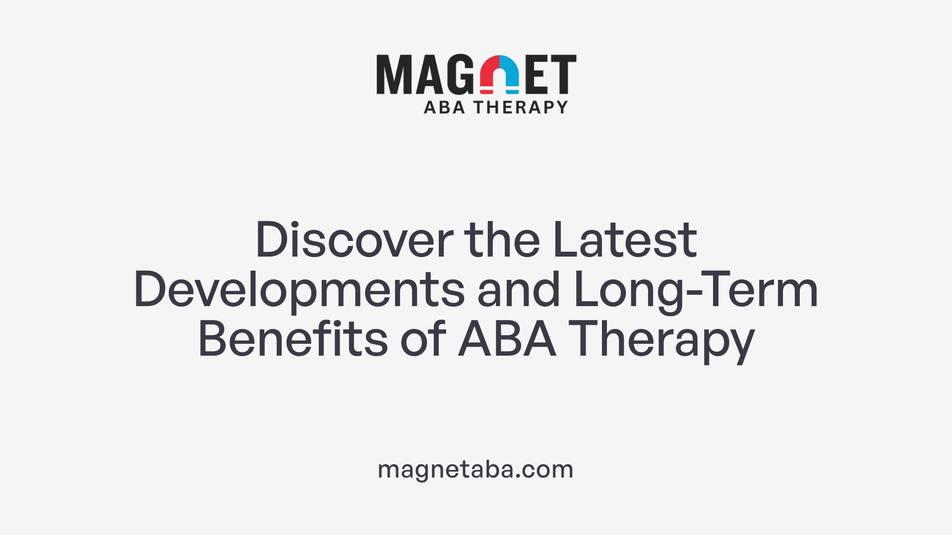 Discover the Latest Developments and Long-Term Benefits of ABA Therapy