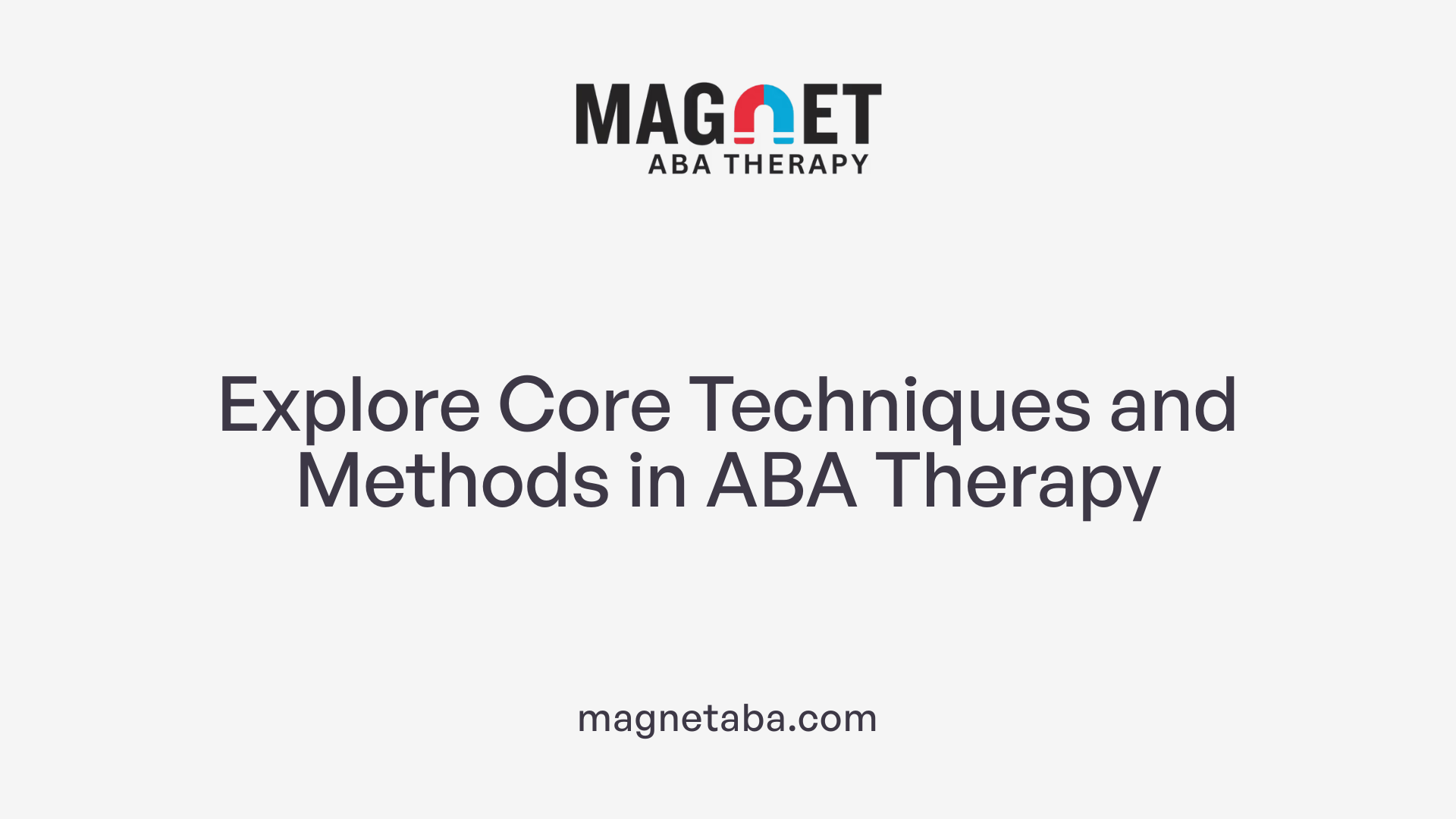 Explore Core Techniques and Methods in ABA Therapy