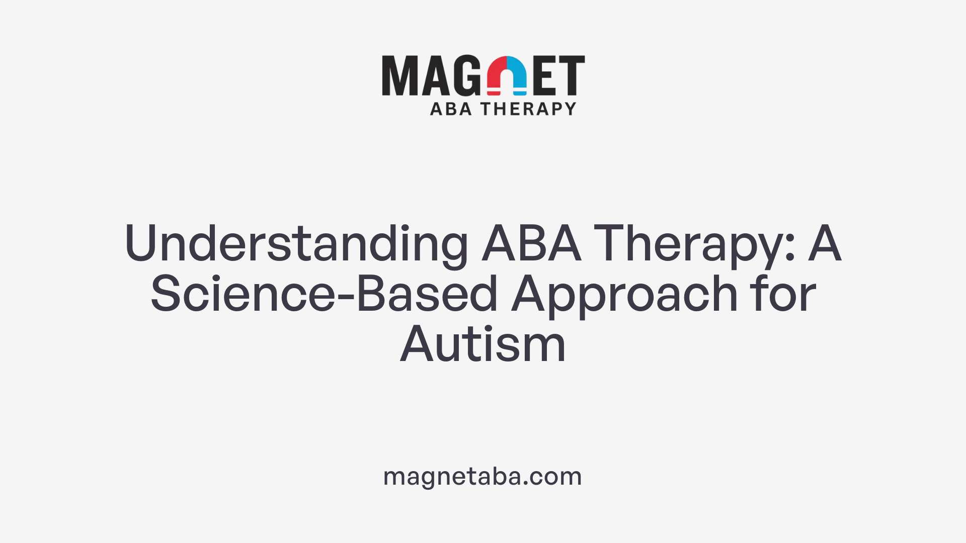 Understanding ABA Therapy: A Science-Based Approach for Autism
