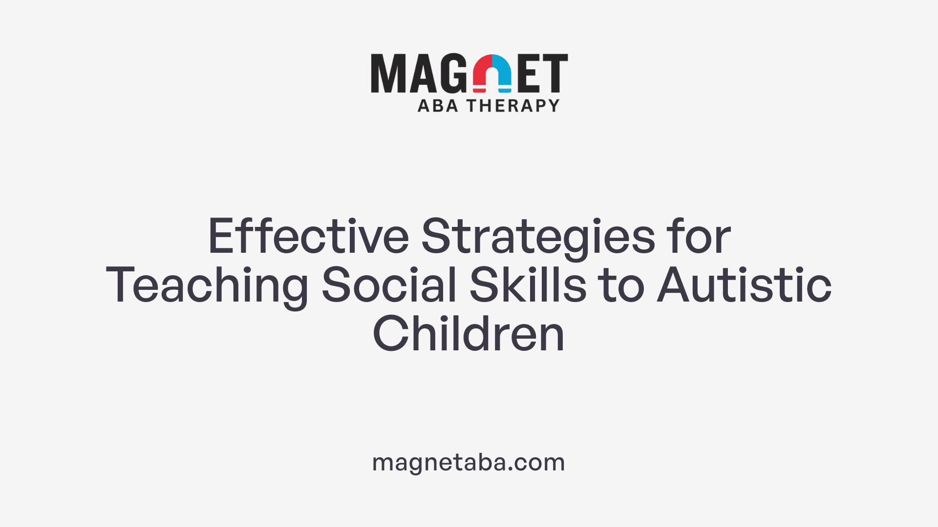 Effective Strategies for Teaching Social Skills to Autistic Children