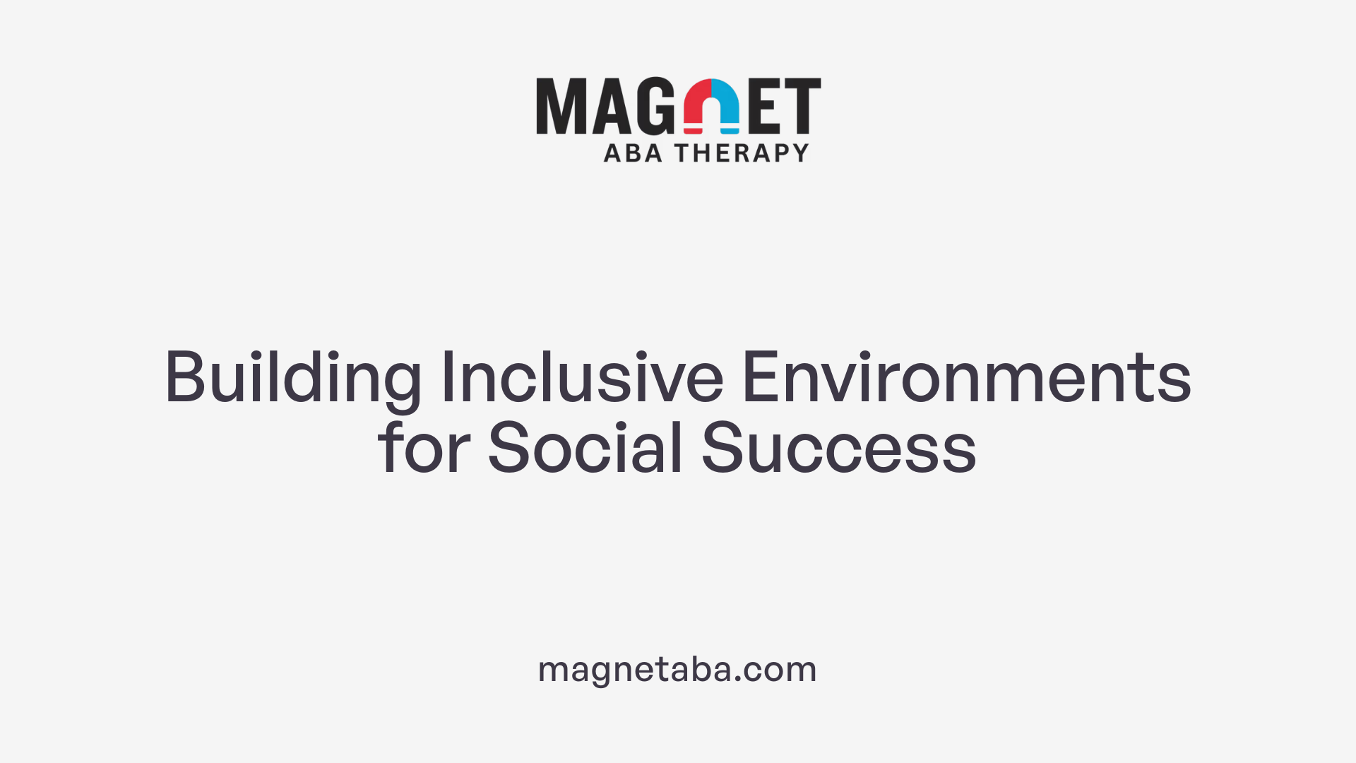 Building Inclusive Environments for Social Success