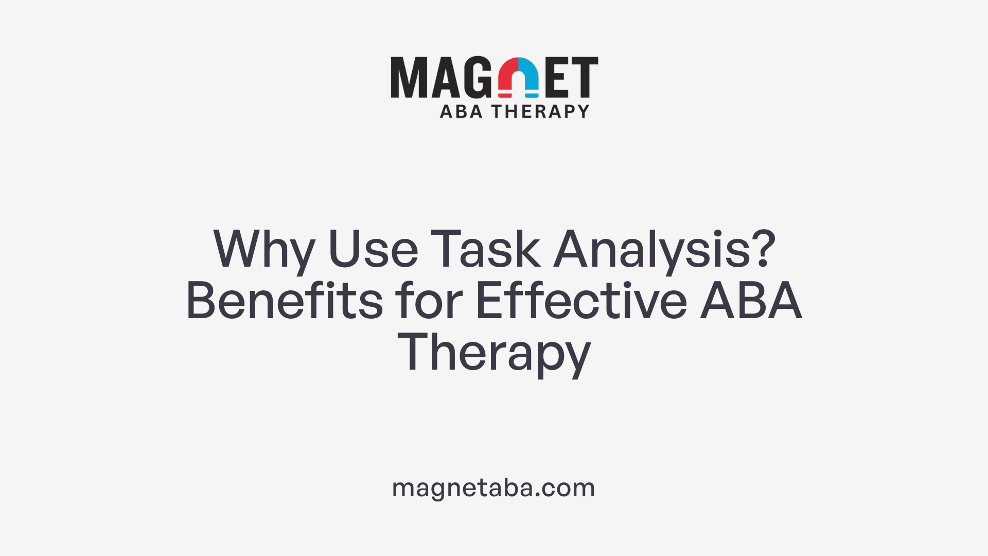 Why Use Task Analysis? Benefits for Effective ABA Therapy