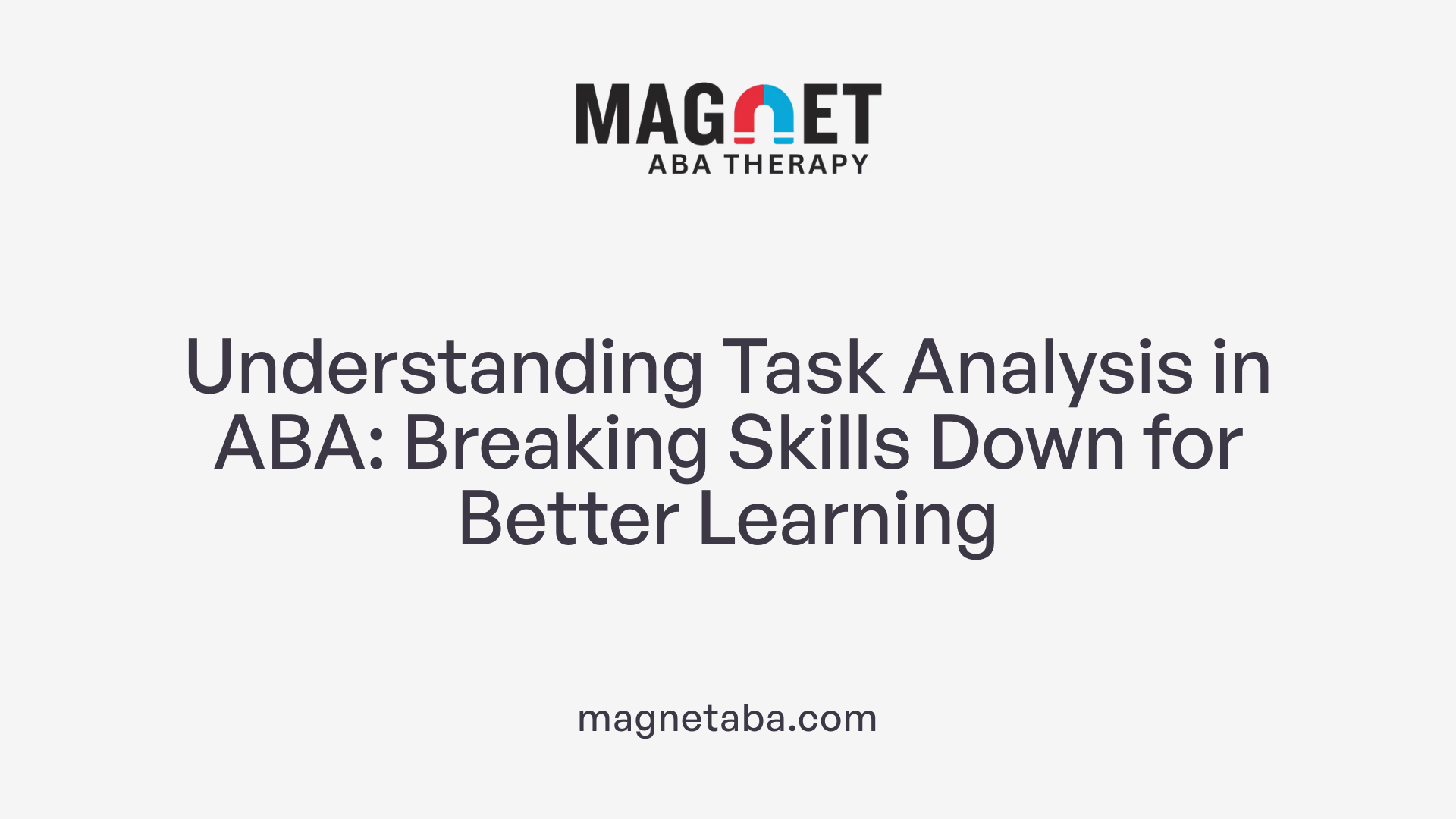 Understanding Task Analysis in ABA: Breaking Skills Down for Better Learning