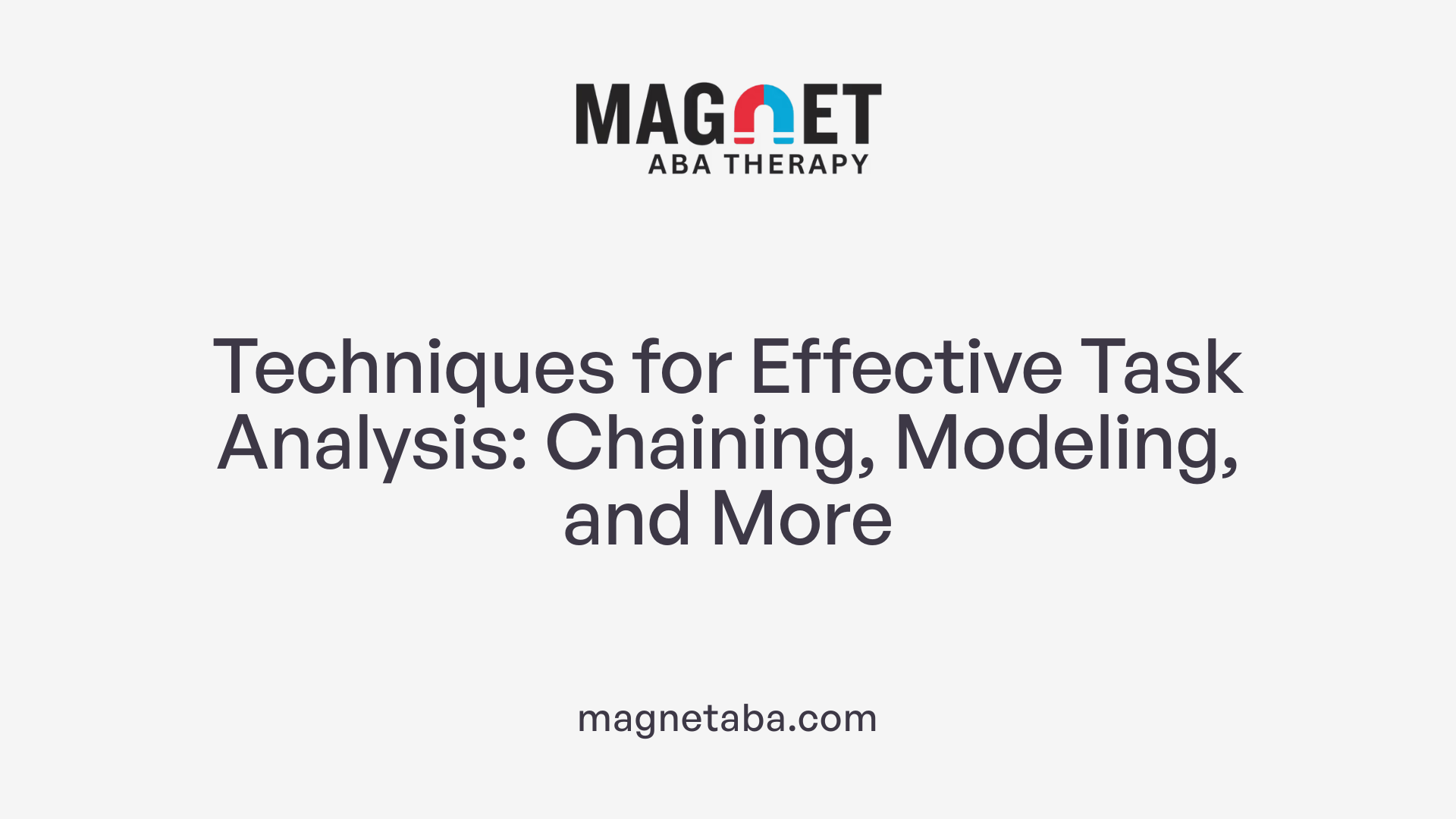 Techniques for Effective Task Analysis: Chaining, Modeling, and More