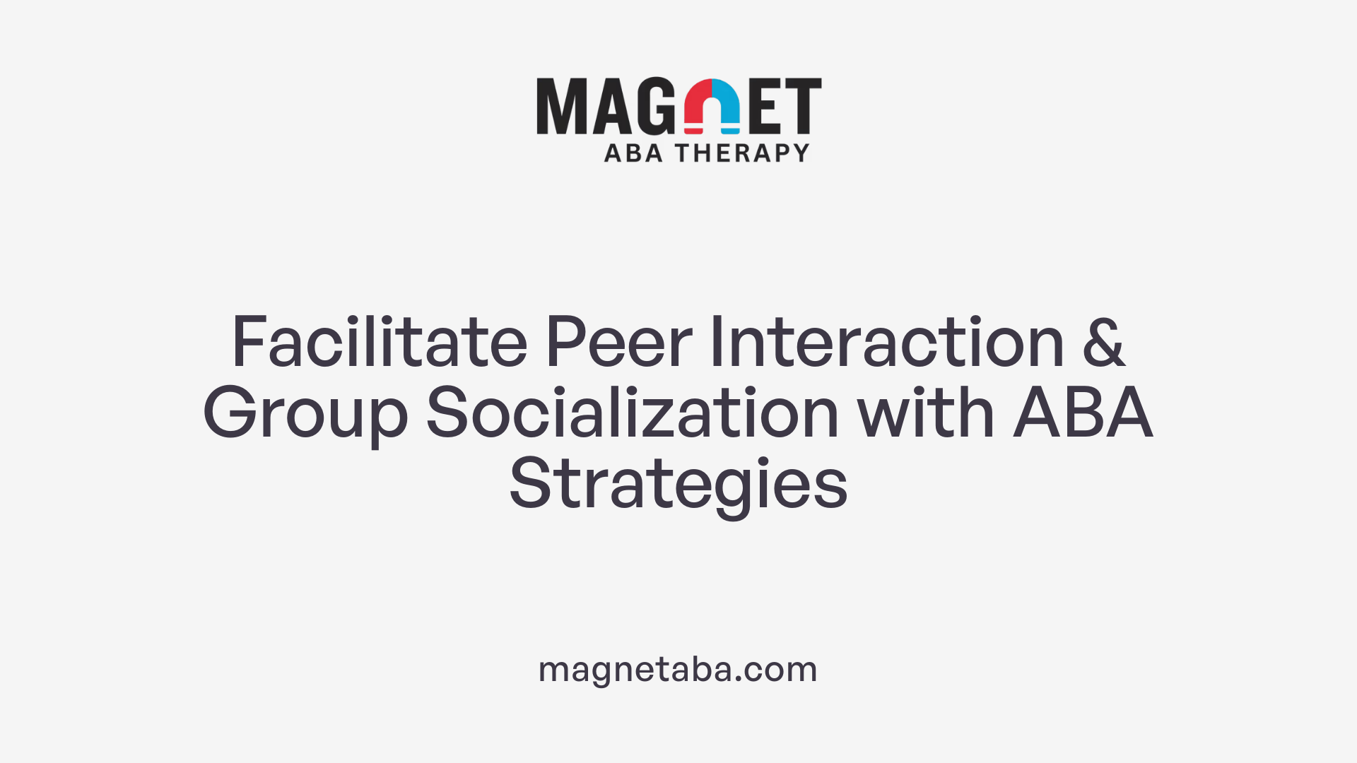 Facilitate Peer Interaction &amp; Group Socialization with ABA Strategies