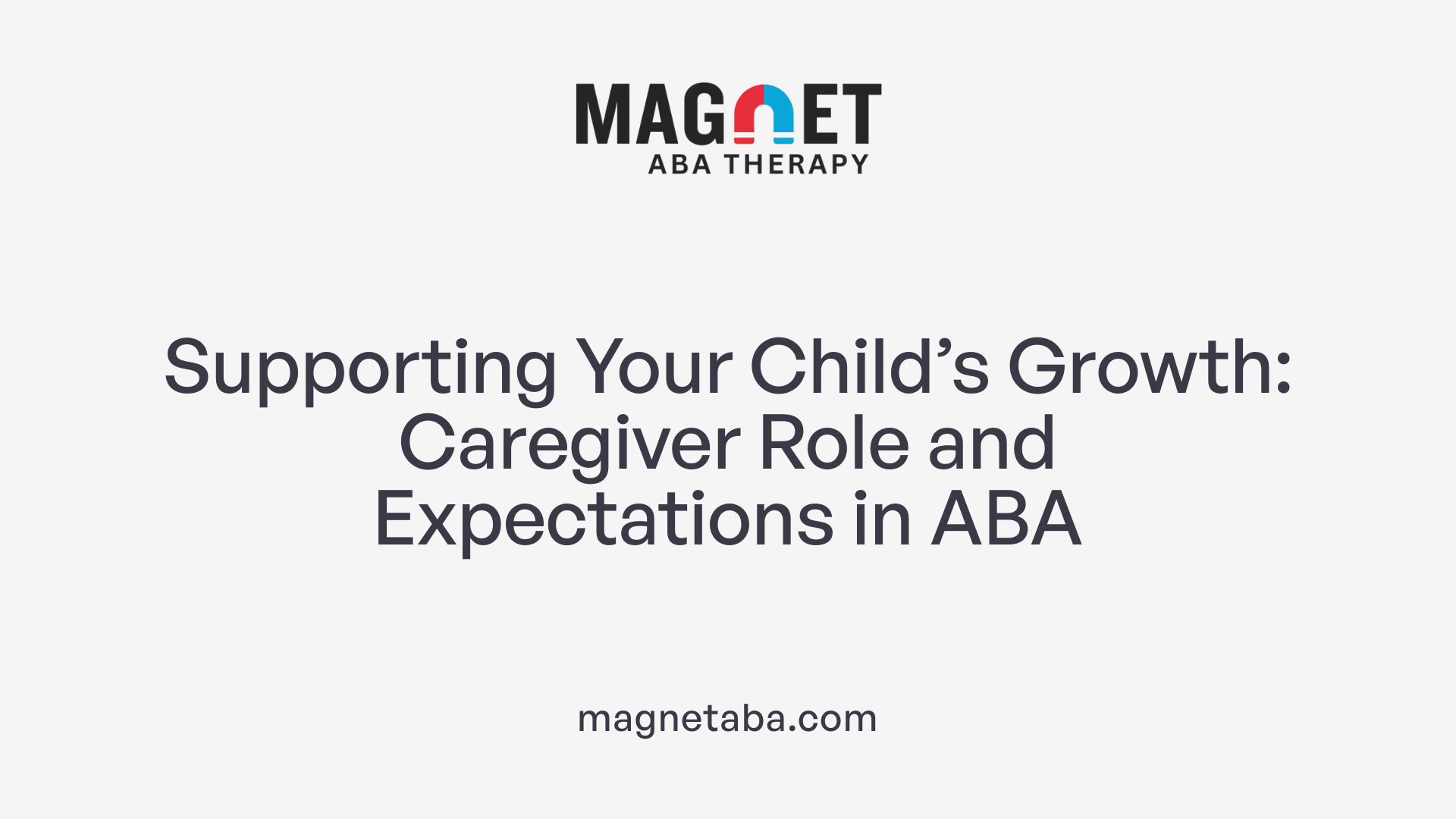 Supporting Your Child’s Growth: Caregiver Role and Expectations in ABA