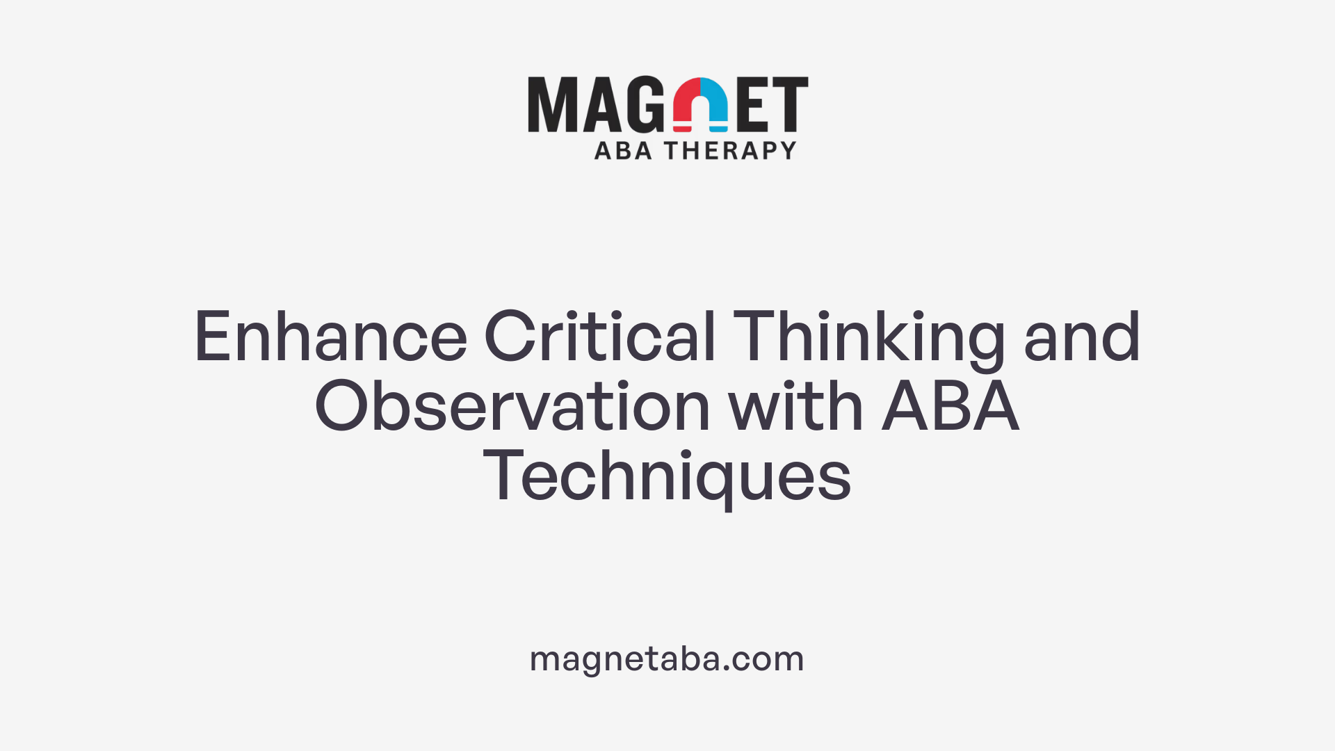 Enhance Critical Thinking and Observation with ABA Techniques