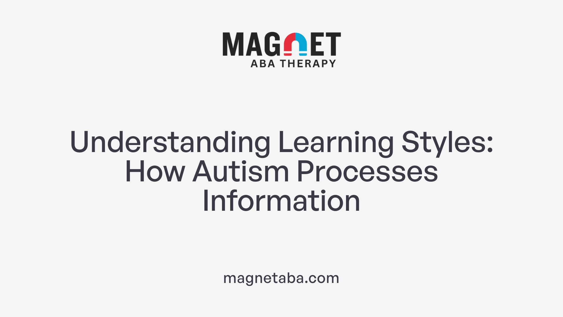Understanding Learning Styles: How Autism Processes Information