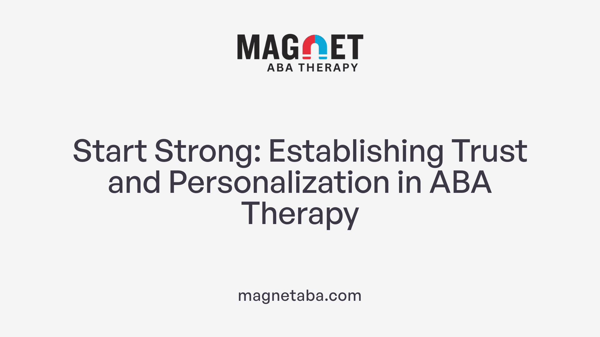 Start Strong: Establishing Trust and Personalization in ABA Therapy