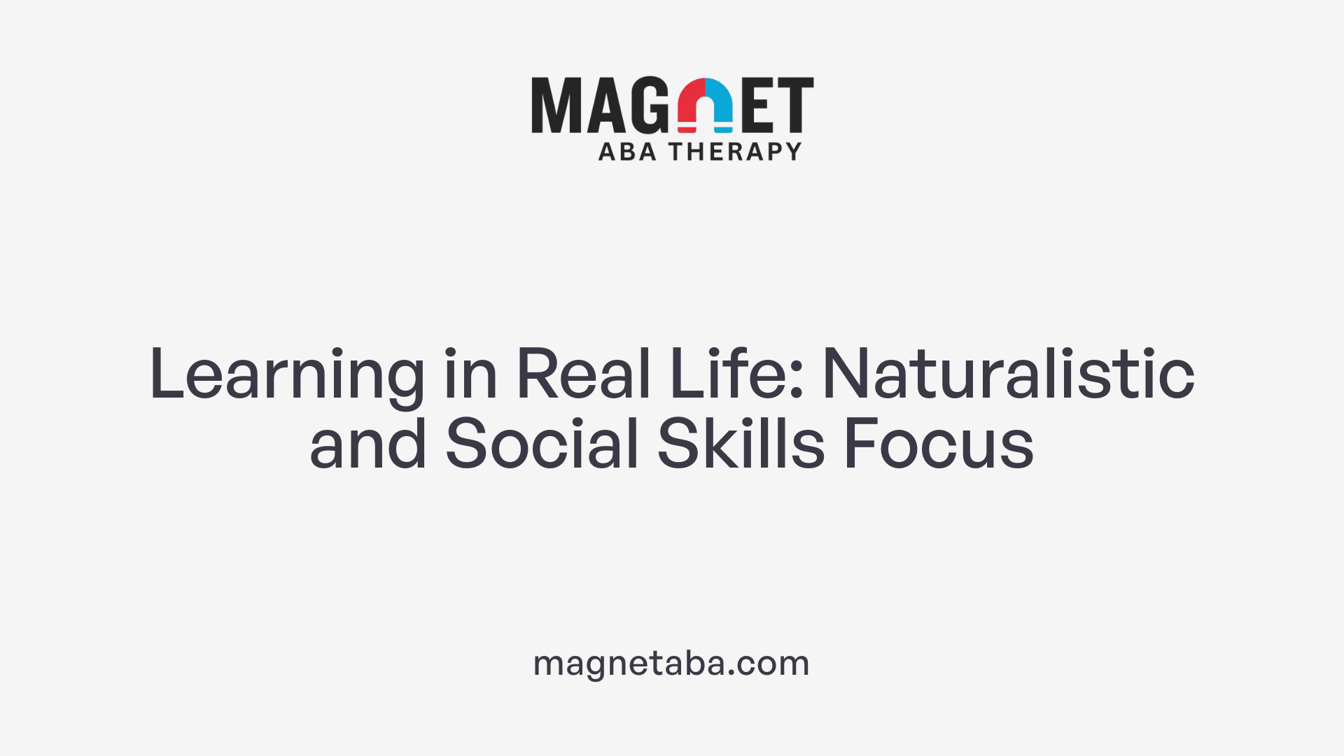 Learning in Real Life: Naturalistic and Social Skills Focus