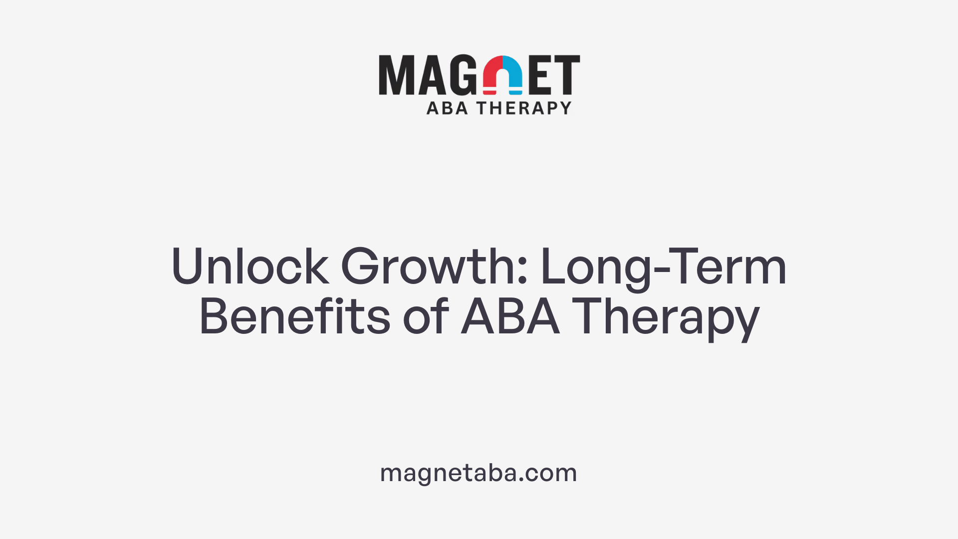 Unlock Growth: Long-Term Benefits of ABA Therapy
