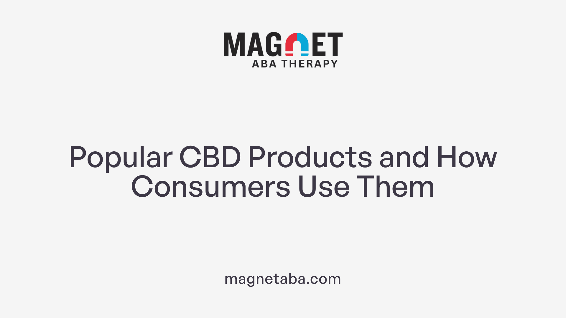 Popular CBD Products and How Consumers Use Them