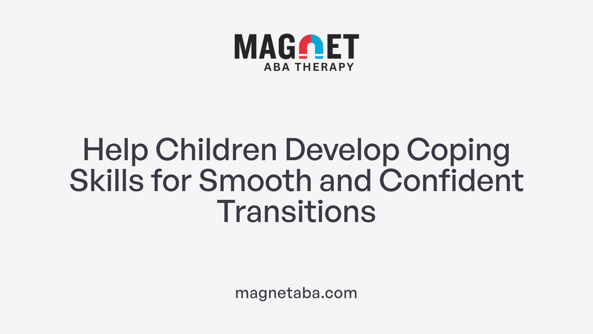 Help Children Develop Coping Skills for Smooth and Confident Transitions