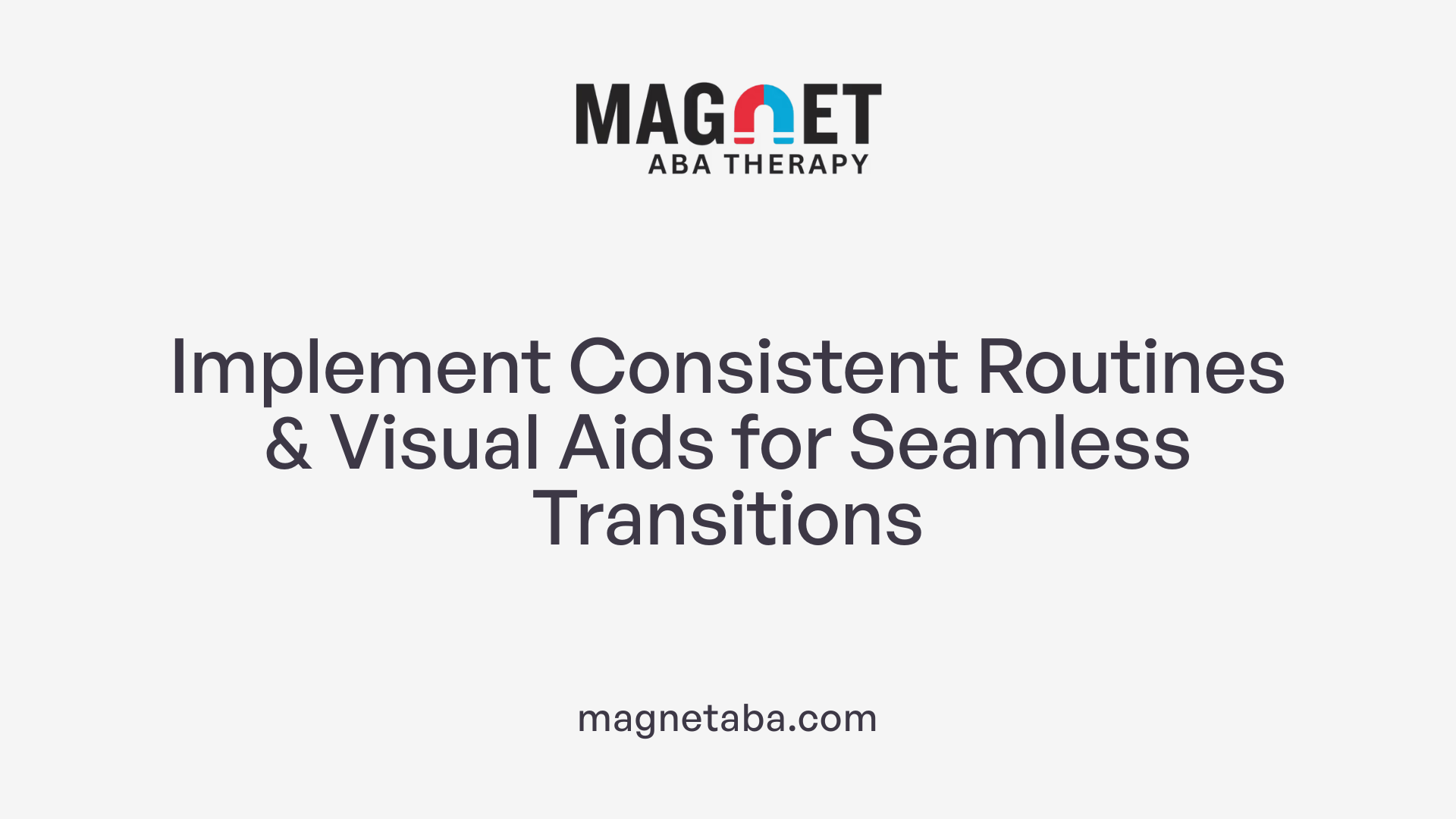 Implement Consistent Routines &amp; Visual Aids for Seamless Transitions