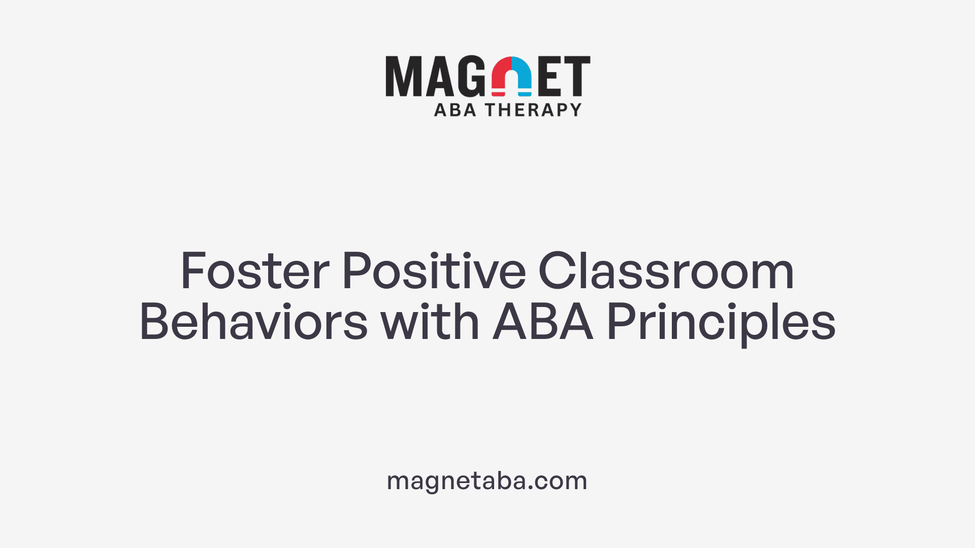 Foster Positive Classroom Behaviors with ABA Principles