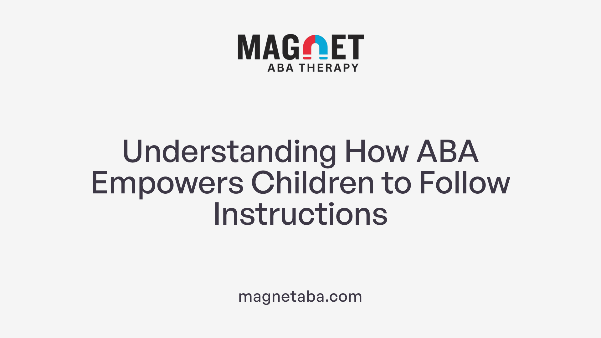 Understanding How ABA Empowers Children to Follow Instructions