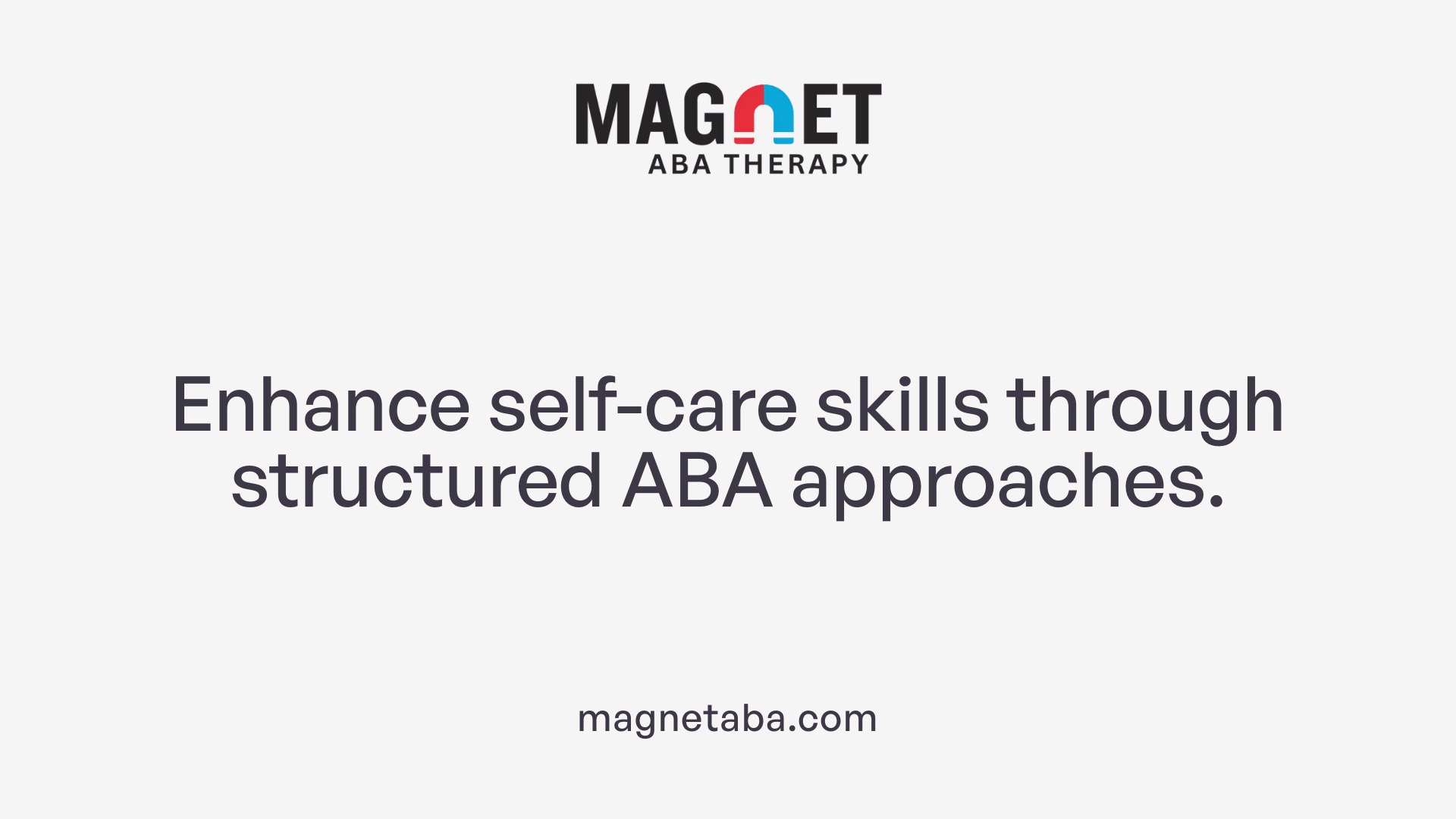 Enhance self-care skills through structured ABA approaches.