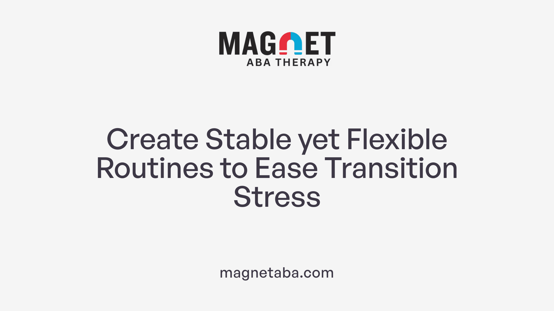 Create Stable yet Flexible Routines to Ease Transition Stress