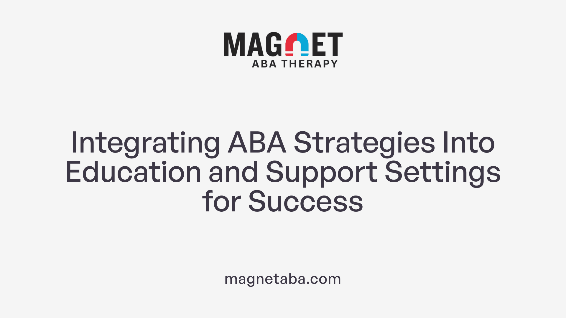 Integrating ABA Strategies Into Education and Support Settings for Success