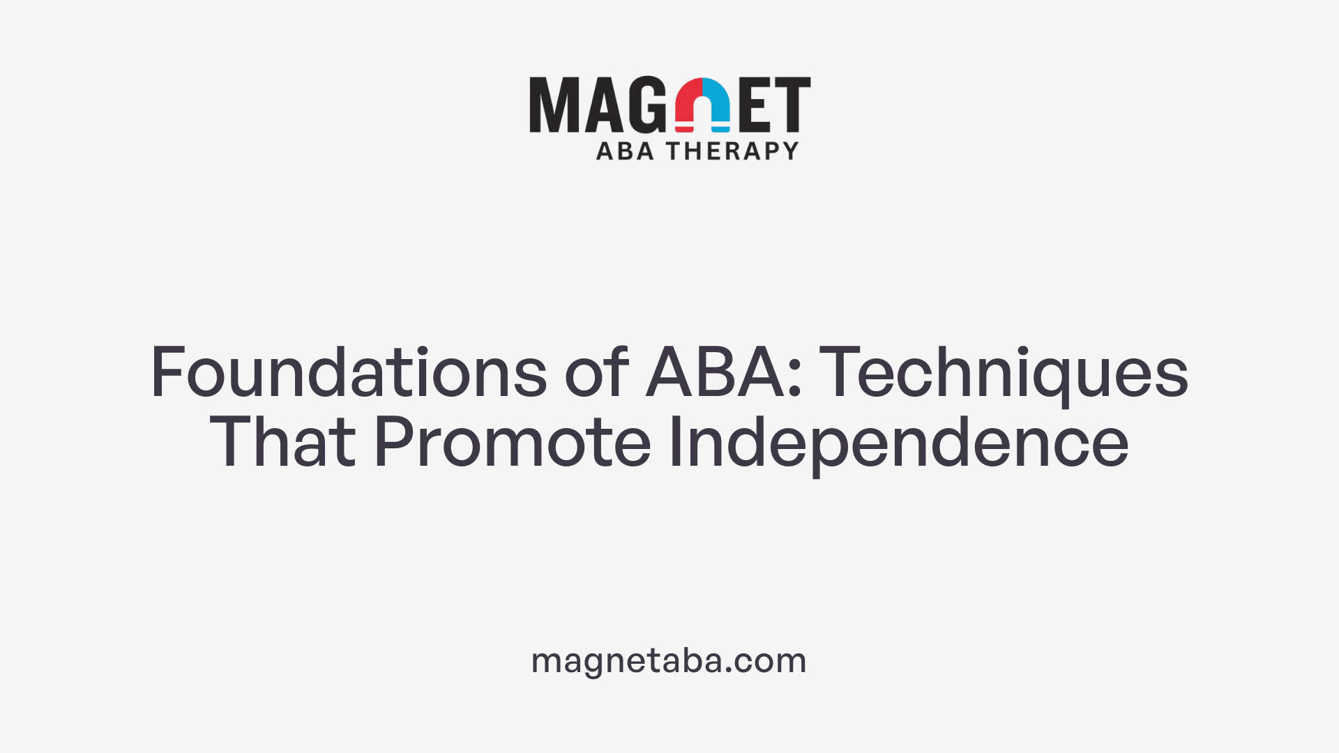 Foundations of ABA: Techniques That Promote Independence