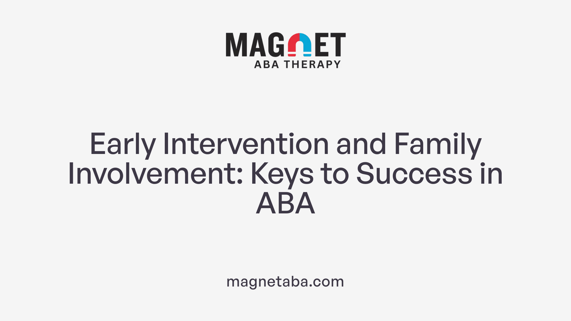Early Intervention and Family Involvement: Keys to Success in ABA