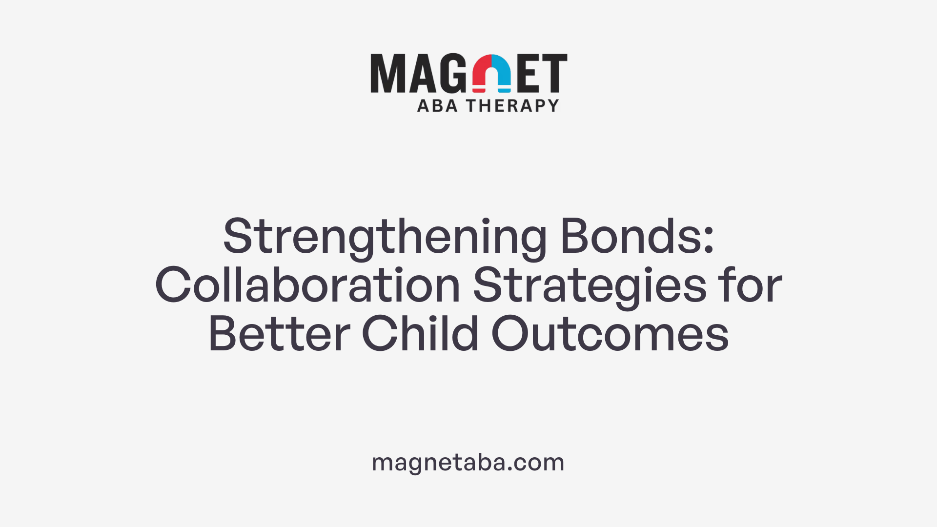 Strengthening Bonds: Collaboration Strategies for Better Child Outcomes