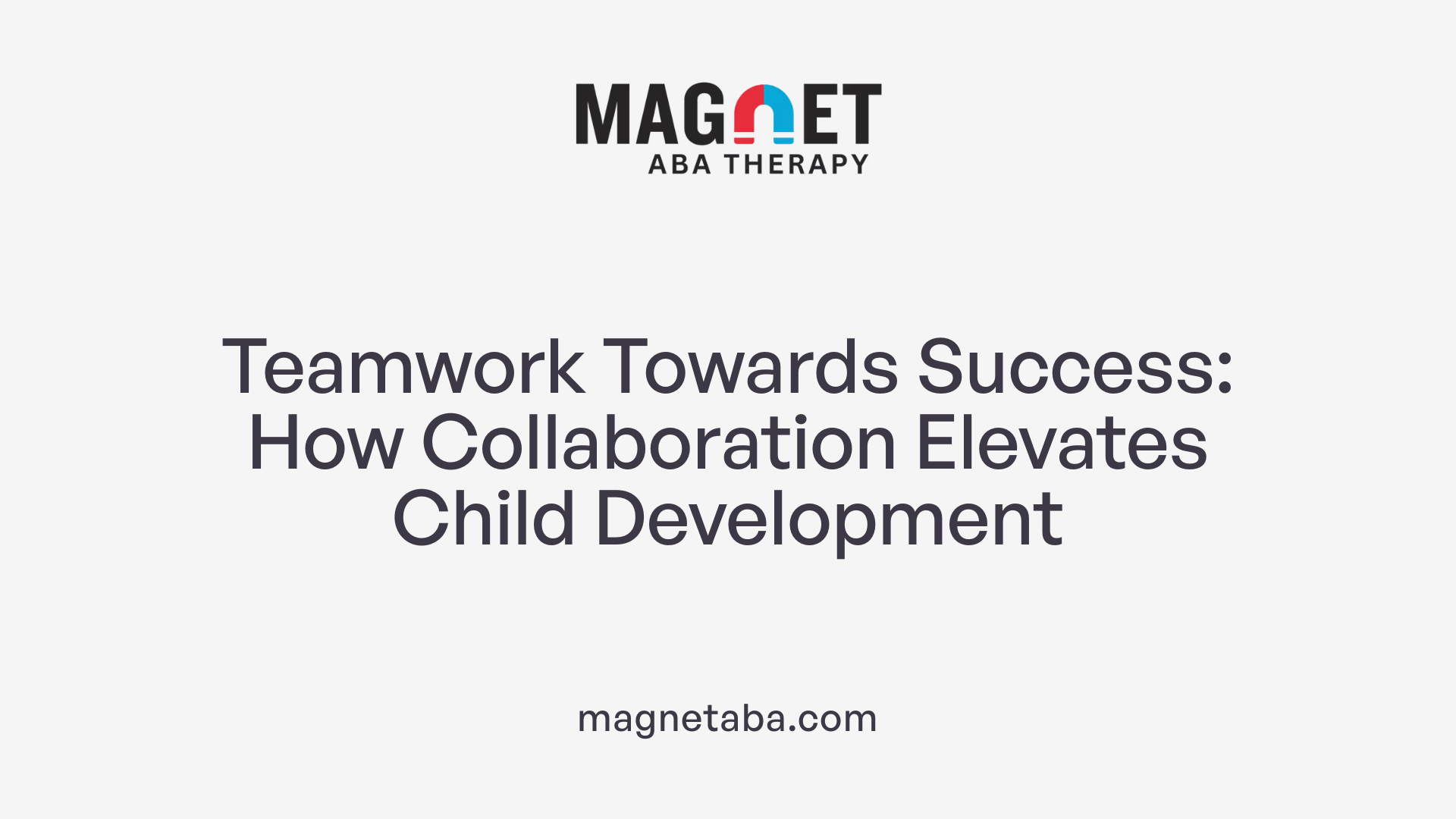 Teamwork Towards Success: How Collaboration Elevates Child Development