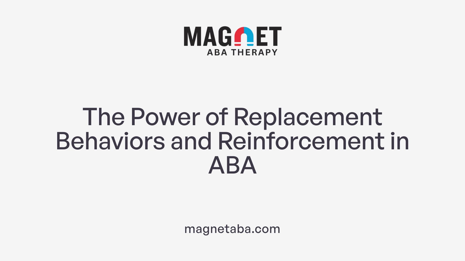 The Power of Replacement Behaviors and Reinforcement in ABA