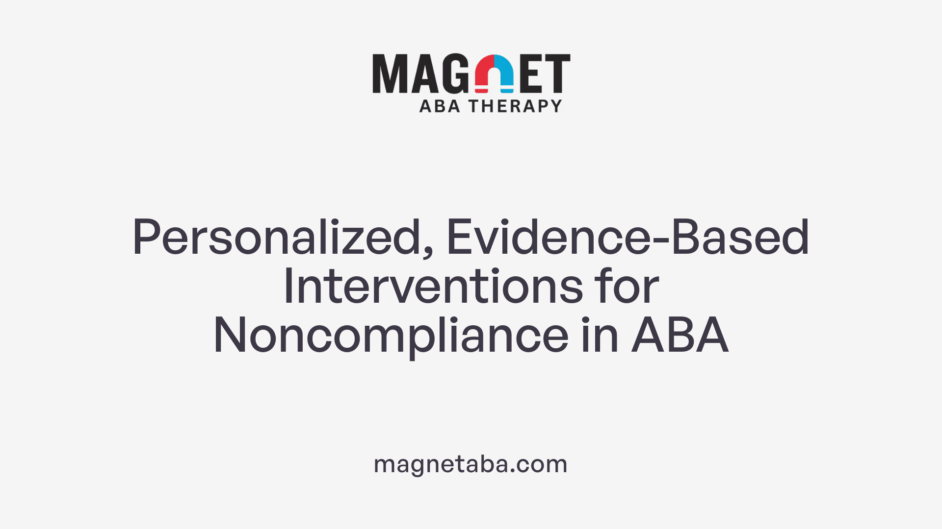 Personalized, Evidence-Based Interventions for Noncompliance in ABA