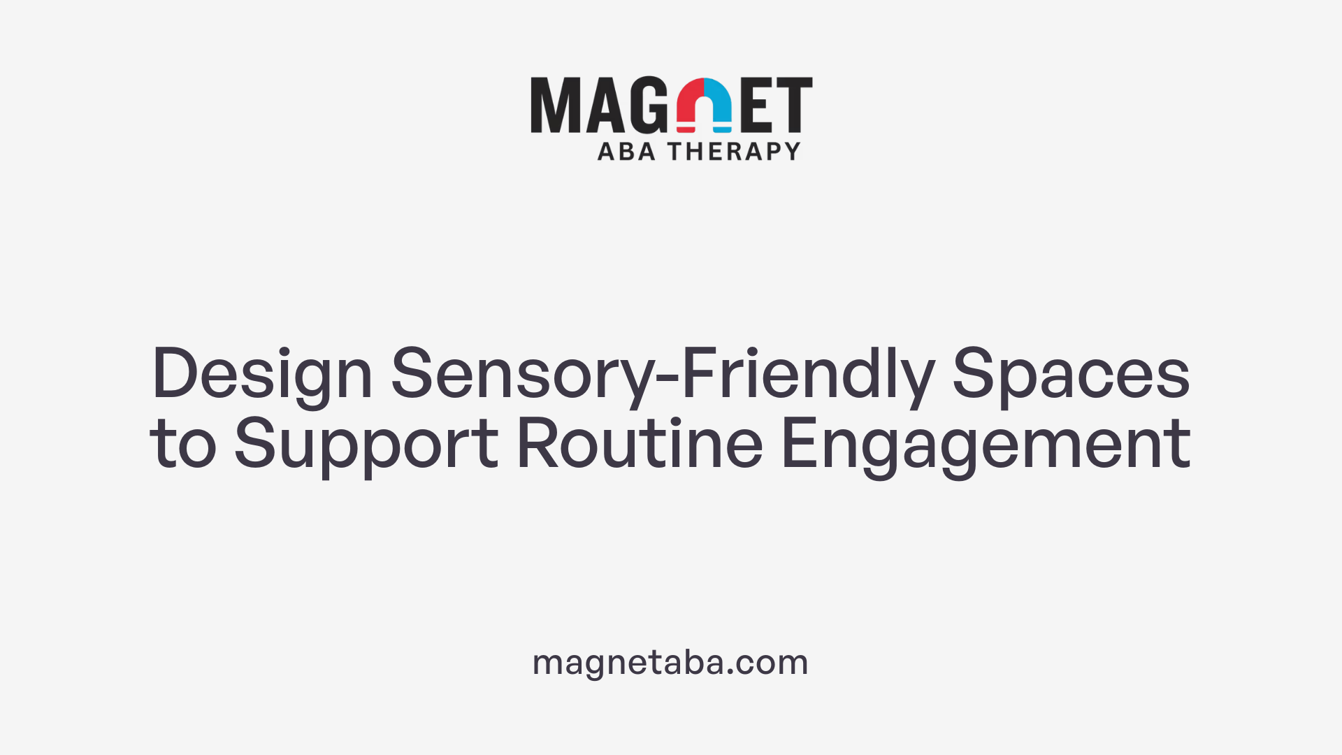 Design Sensory-Friendly Spaces to Support Routine Engagement