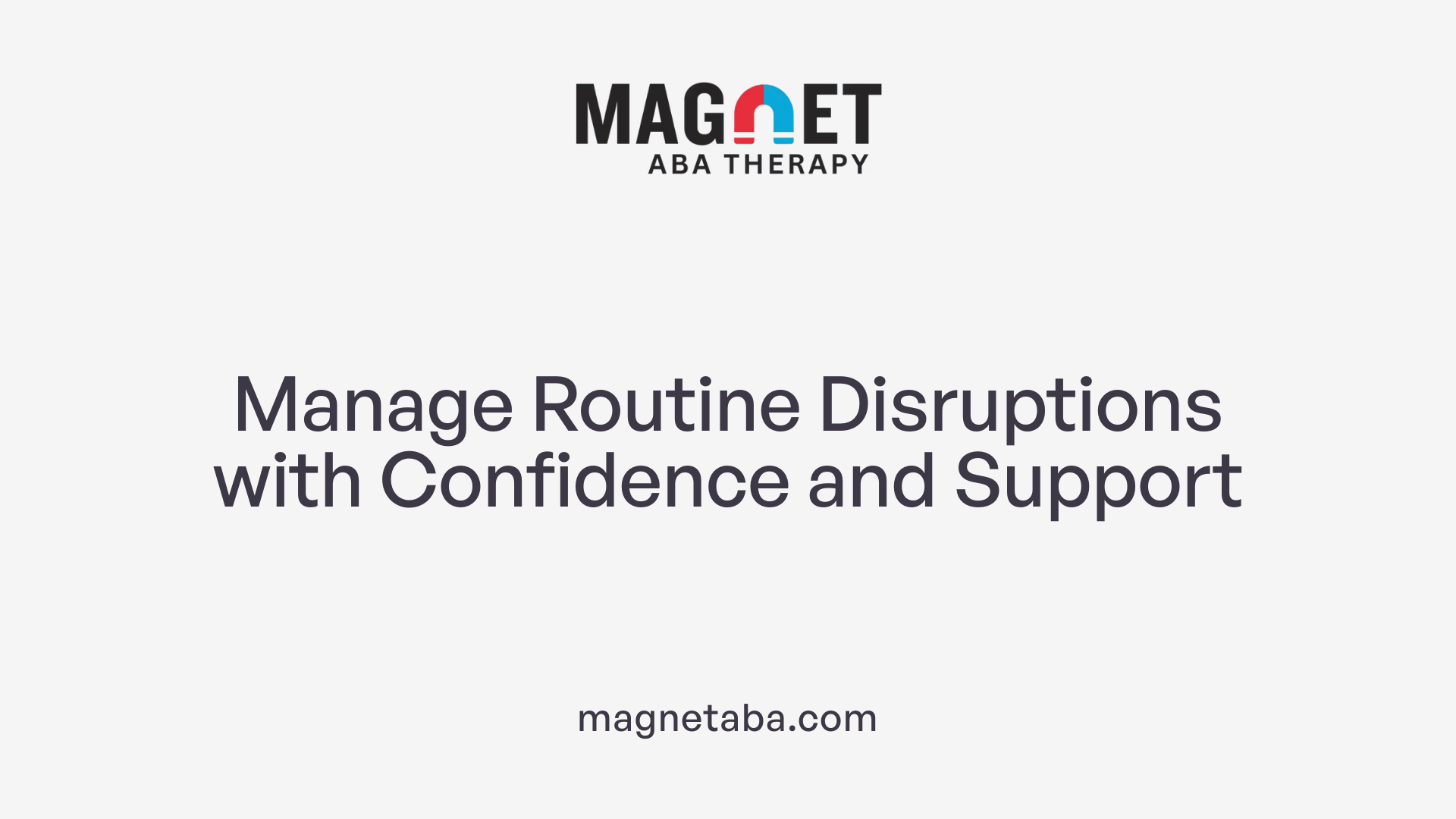Manage Routine Disruptions with Confidence and Support