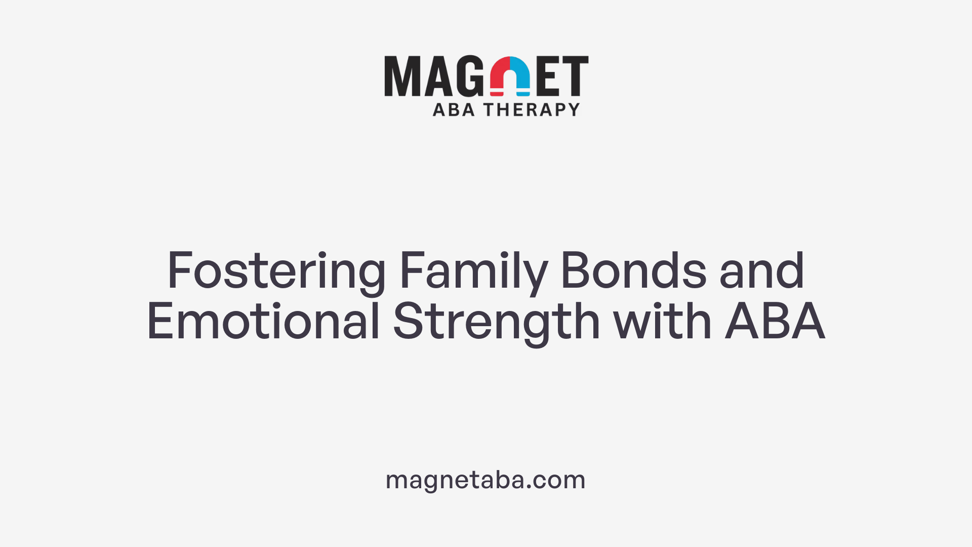 Fostering Family Bonds and Emotional Strength with ABA