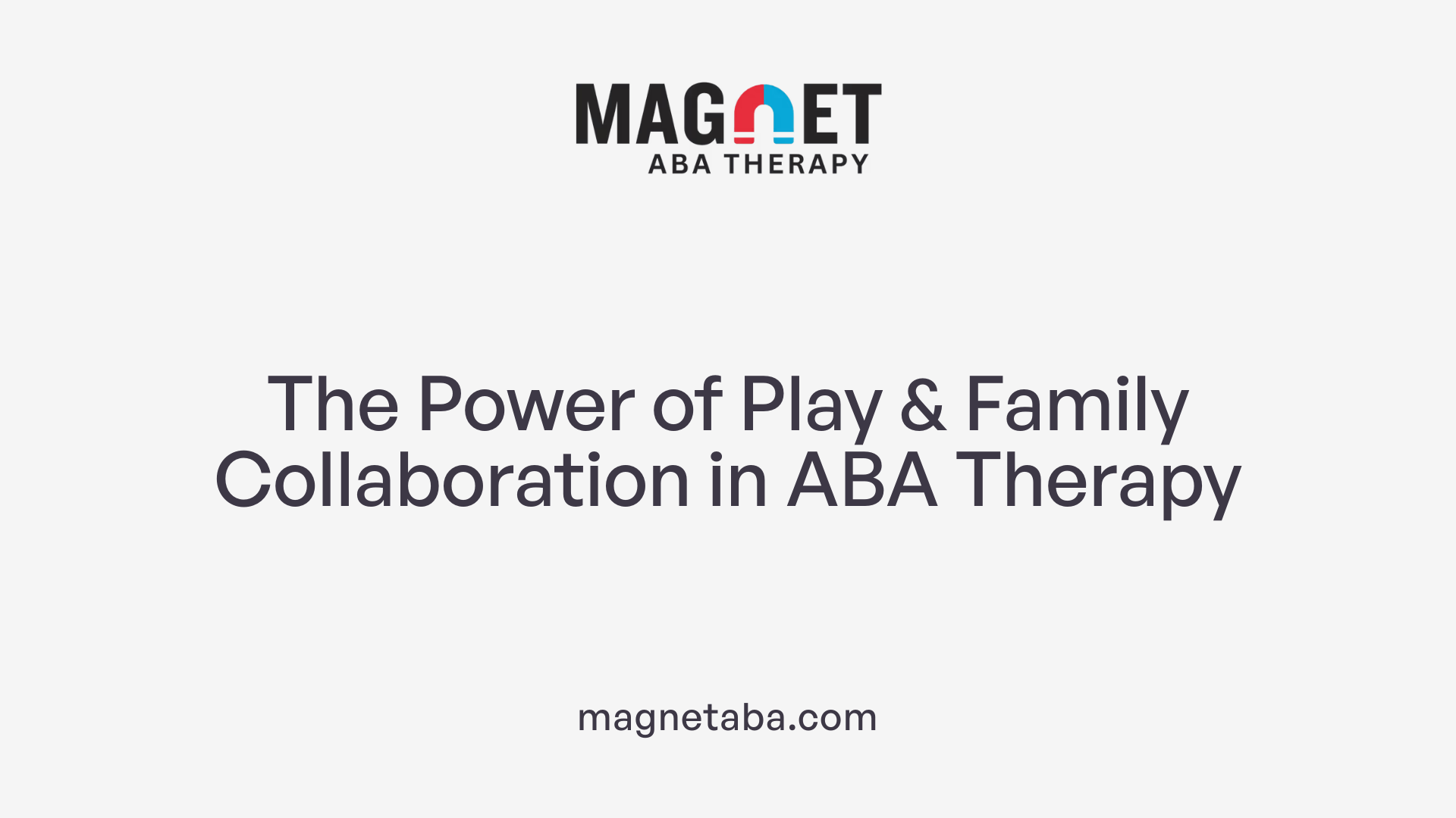 The Power of Play & Family Collaboration in ABA Therapy