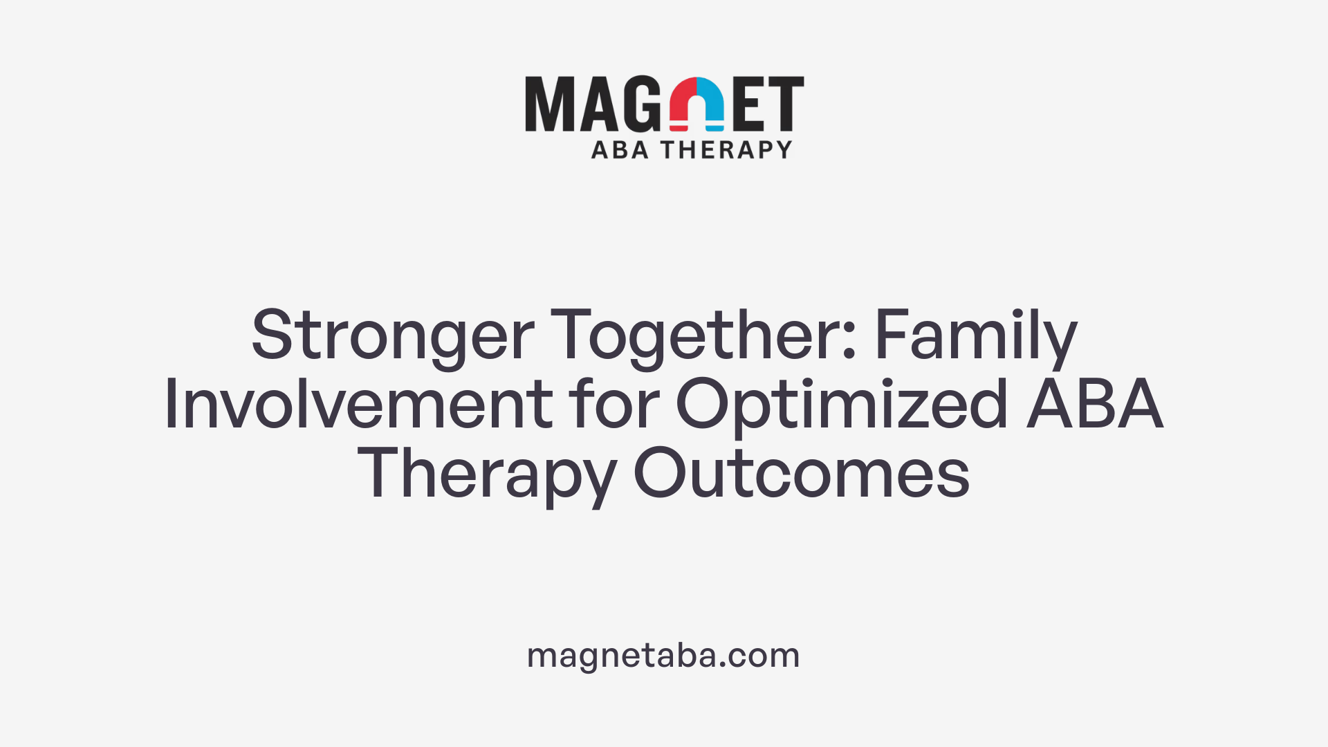 Stronger Together: Family Involvement for Optimized ABA Therapy Outcomes