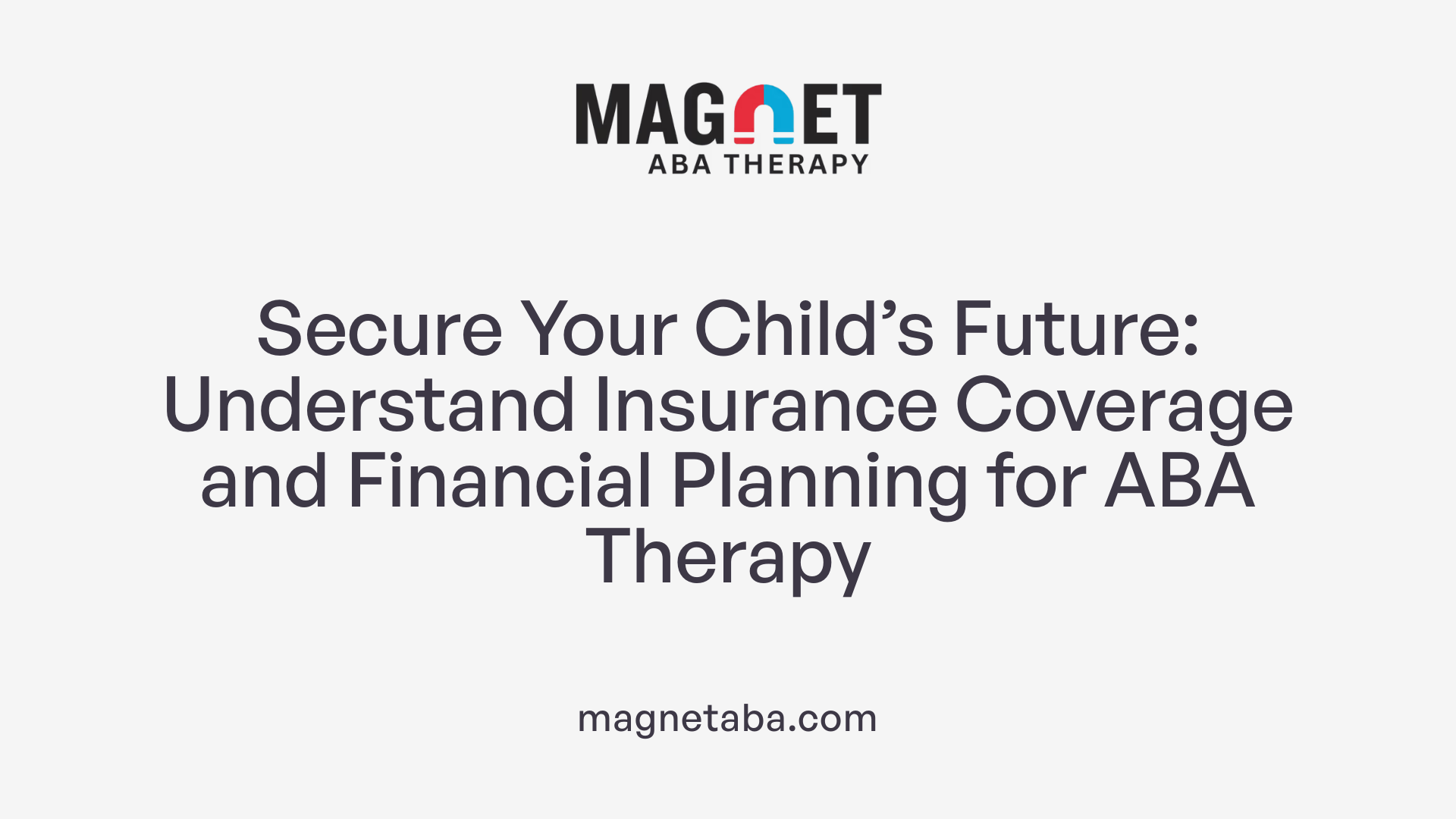 Secure Your Child’s Future: Understand Insurance Coverage and Financial Planning for ABA Therapy