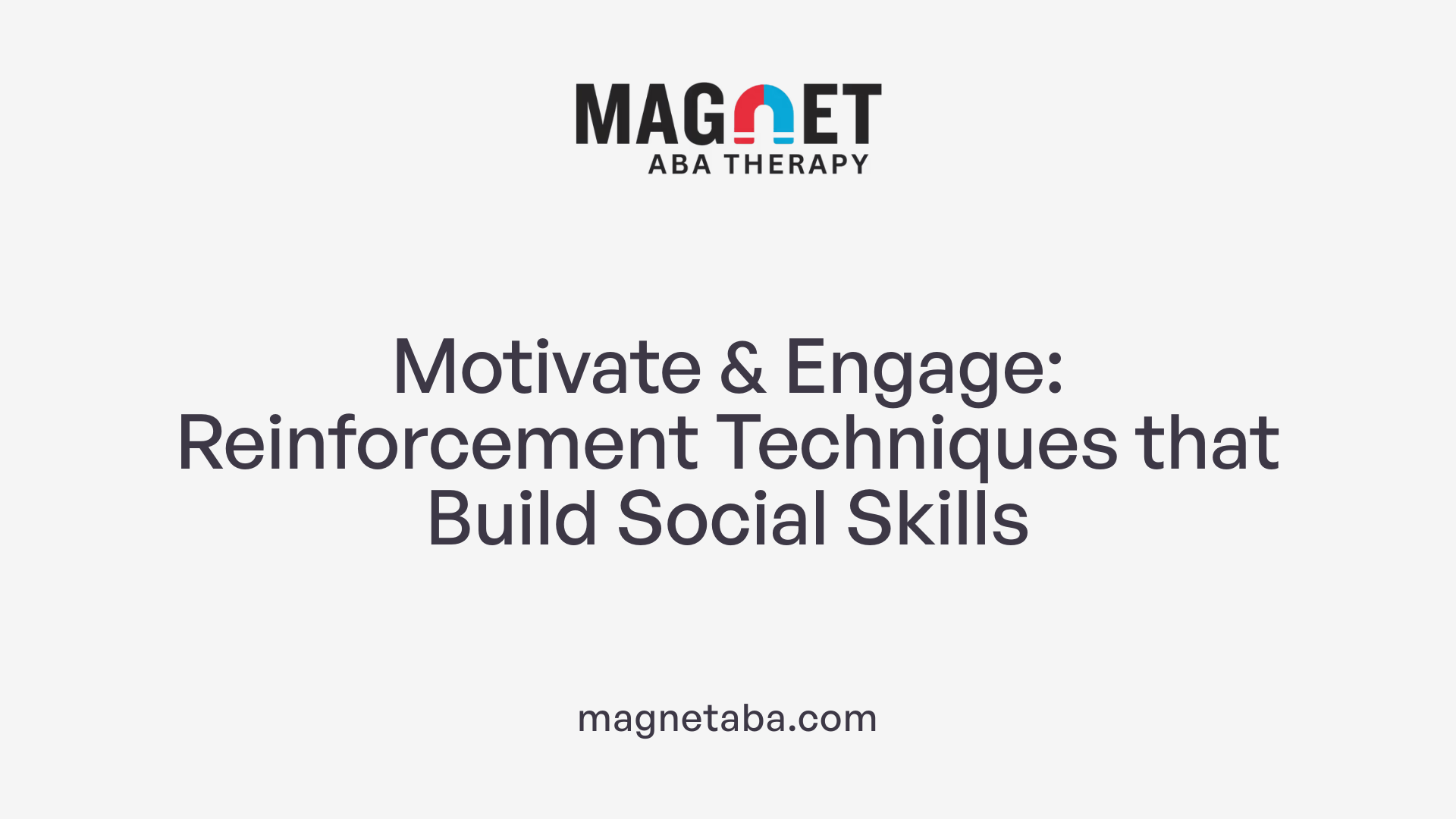 Motivate & Engage: Reinforcement Techniques that Build Social Skills