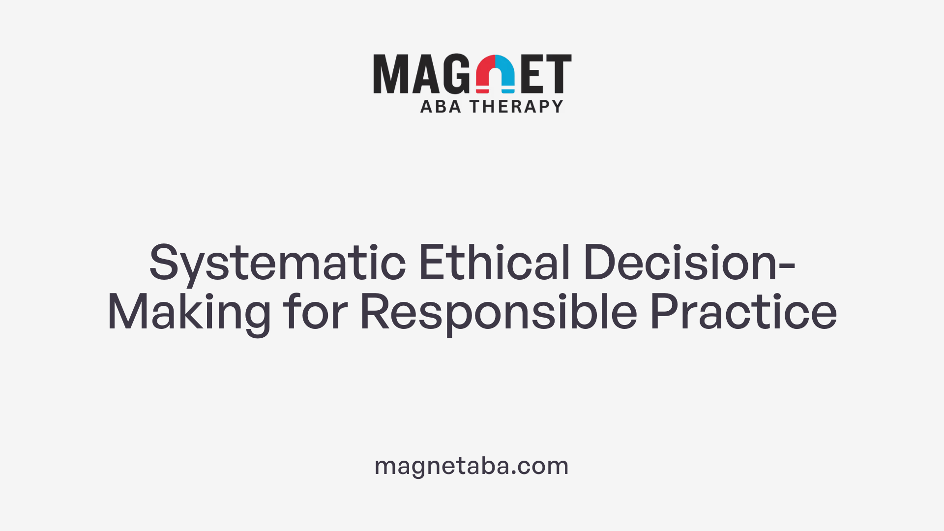 Systematic Ethical Decision-Making for Responsible Practice
