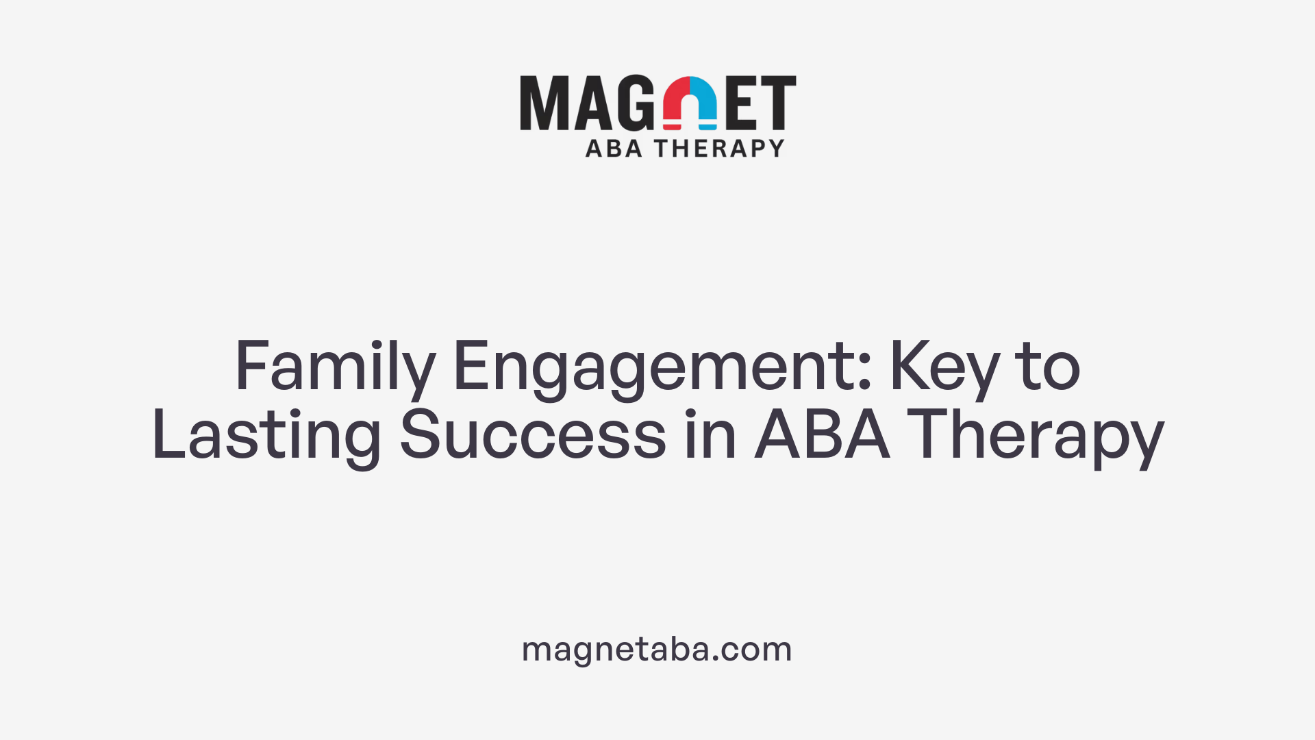Family Engagement: Key to Lasting Success in ABA Therapy