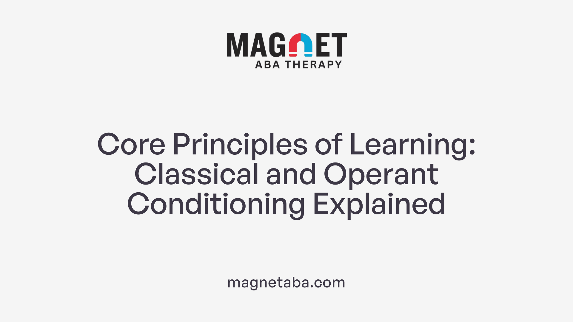 Core Principles of Learning: Classical and Operant Conditioning Explained