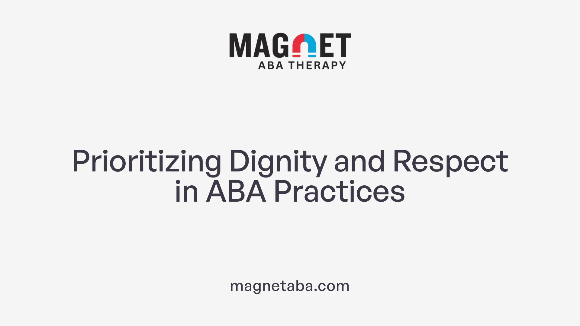 Prioritizing Dignity and Respect in ABA Practices