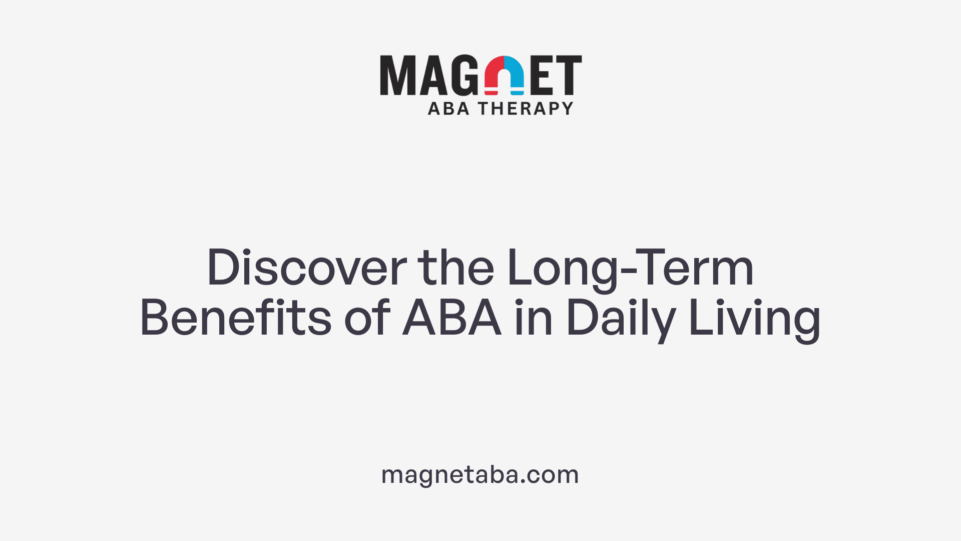 Discover the Long-Term Benefits of ABA in Daily Living