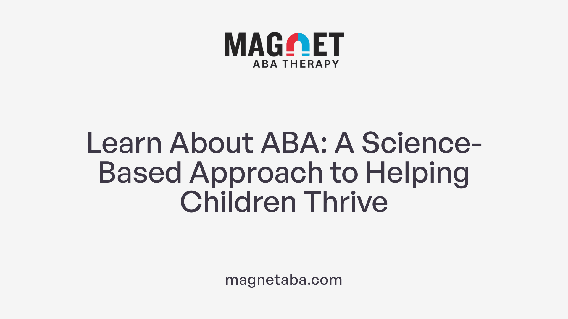 Learn About ABA: A Science-Based Approach to Helping Children Thrive