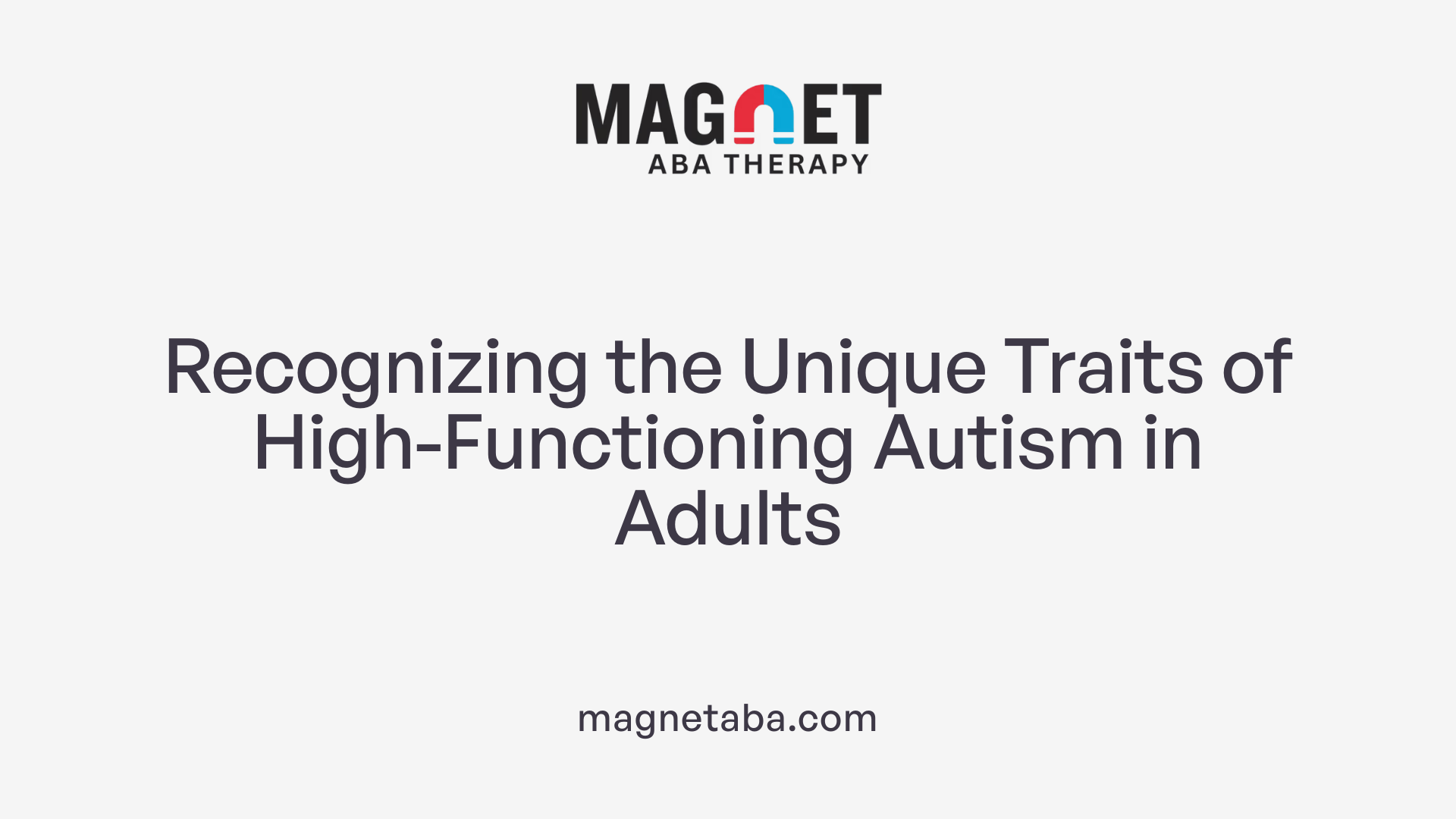 Recognizing the Unique Traits of High-Functioning Autism in Adults