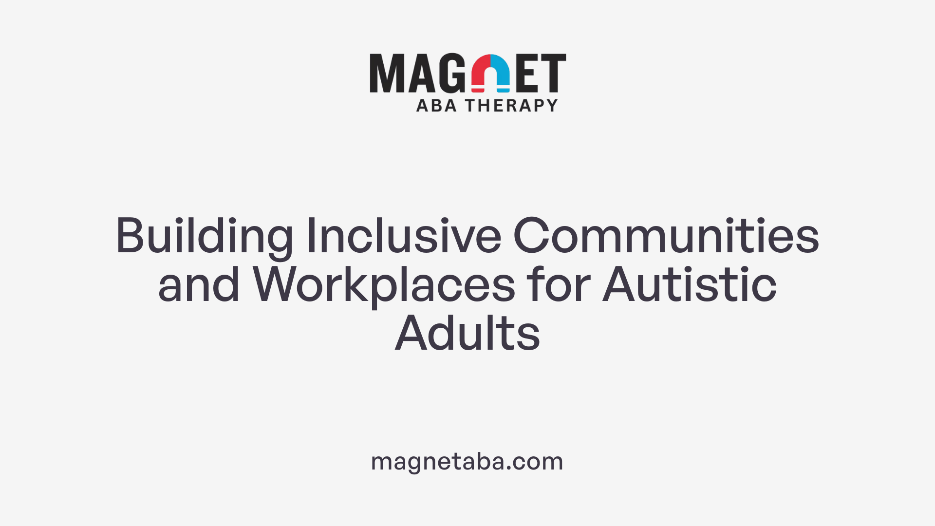 Building Inclusive Communities and Workplaces for Autistic Adults