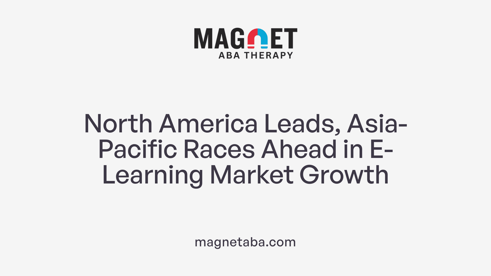 North America Leads, Asia-Pacific Races Ahead in E-Learning Market Growth