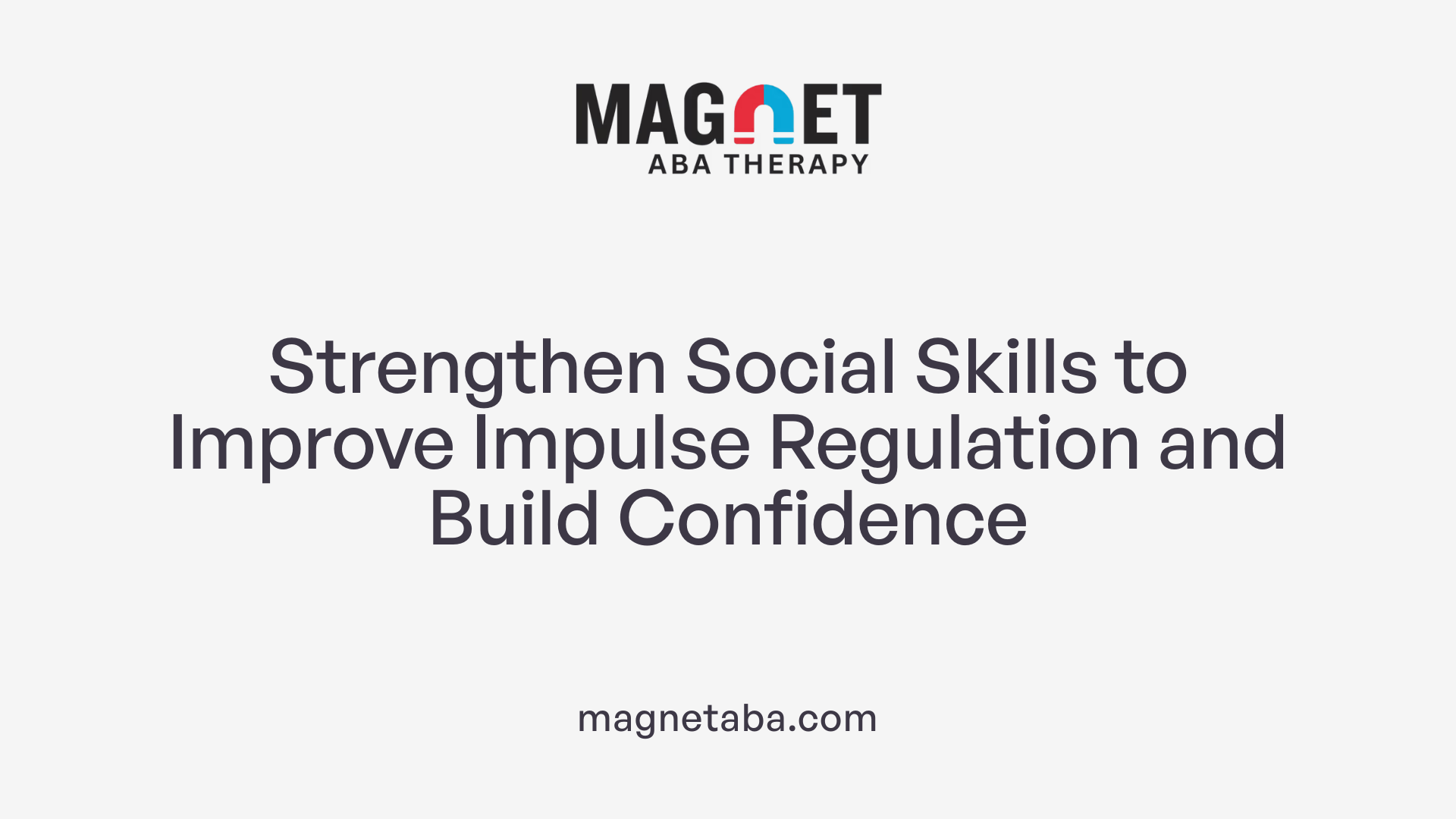Strengthen Social Skills to Improve Impulse Regulation and Build Confidence