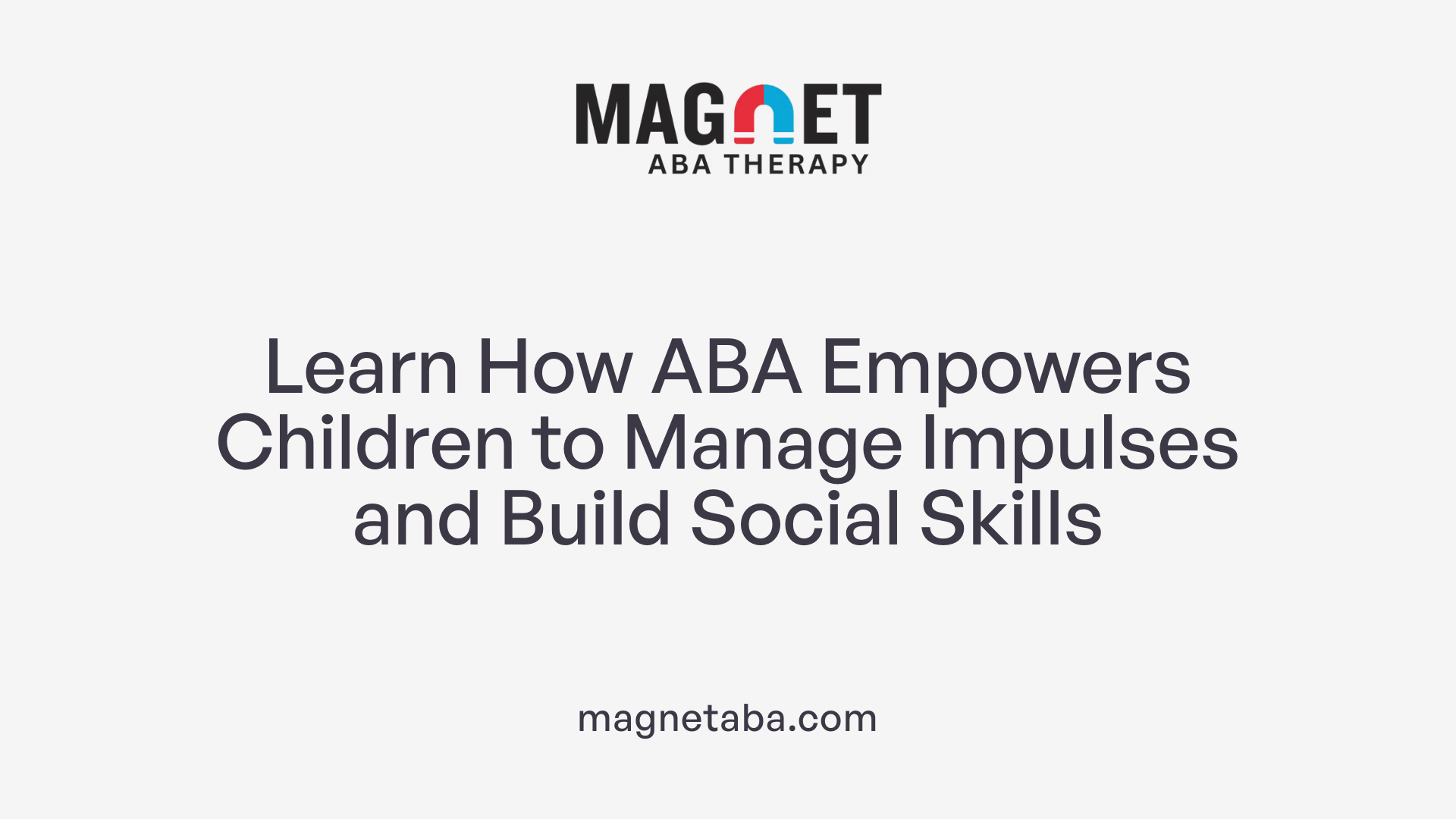 Learn How ABA Empowers Children to Manage Impulses and Build Social Skills