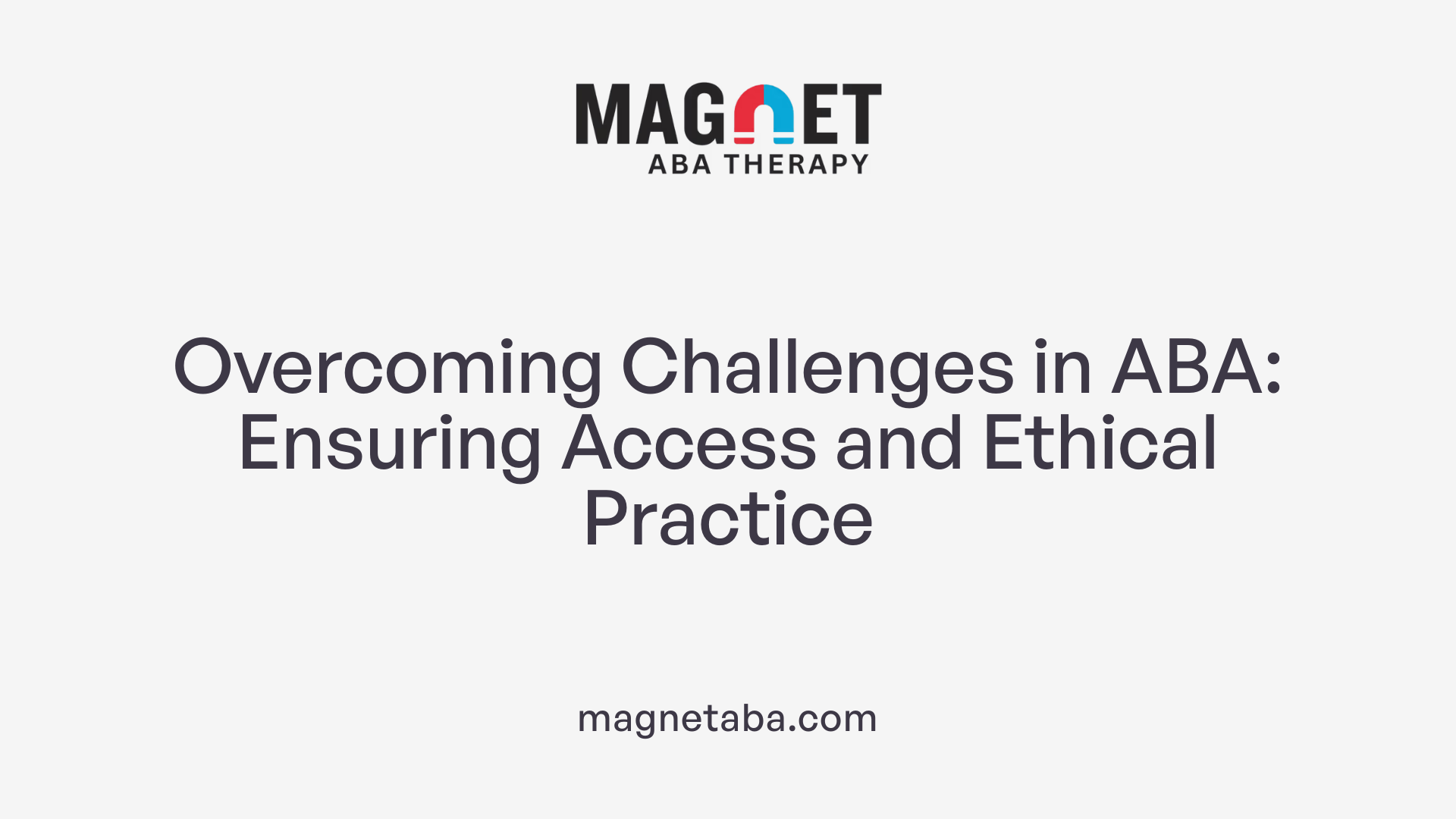 Overcoming Challenges in ABA: Ensuring Access and Ethical Practice